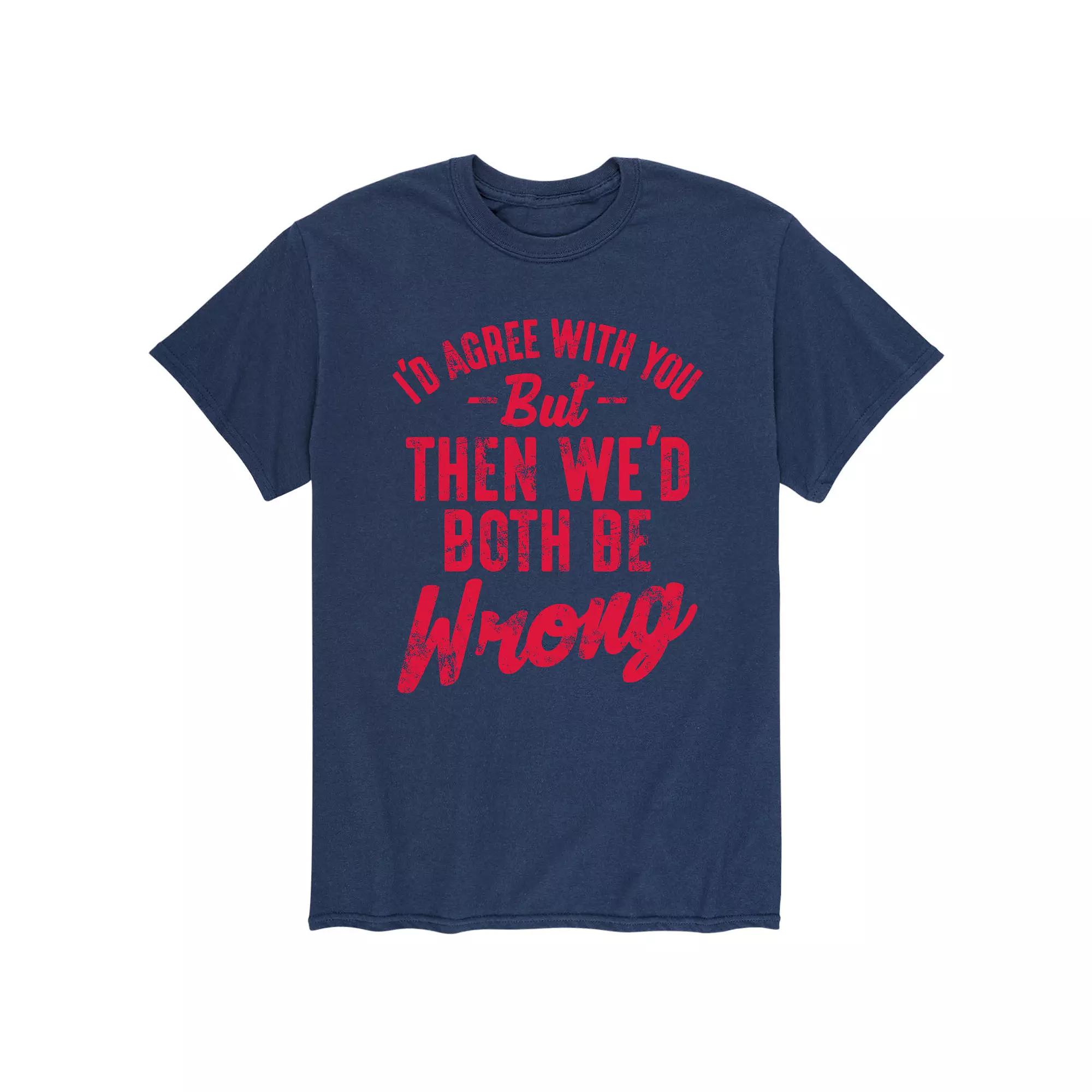 Men's Id Agree With You But Tee,  Product Image