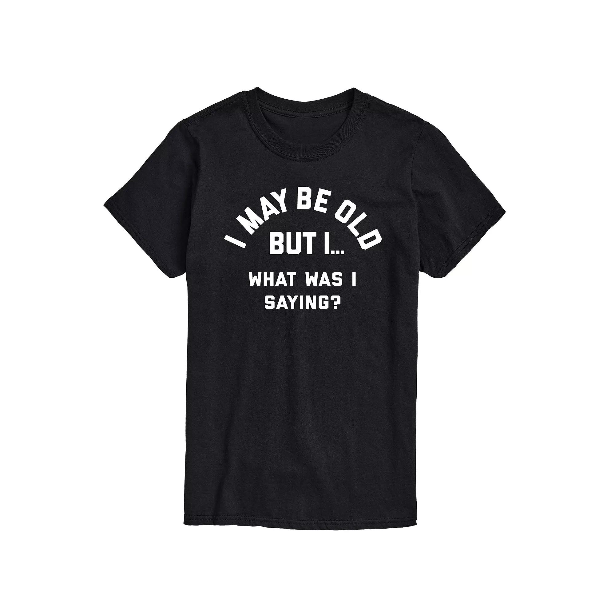 Men's I May Be Old But I... What Was I Saying Graphic Tee,  Product Image