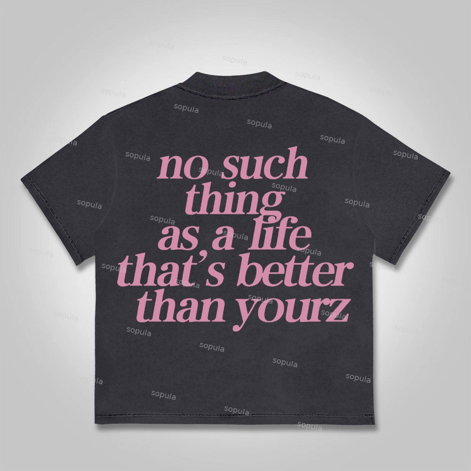 Sopula No Such Thing As, A Life That's Better Than Yourz Cotton T-Shirt Product Image