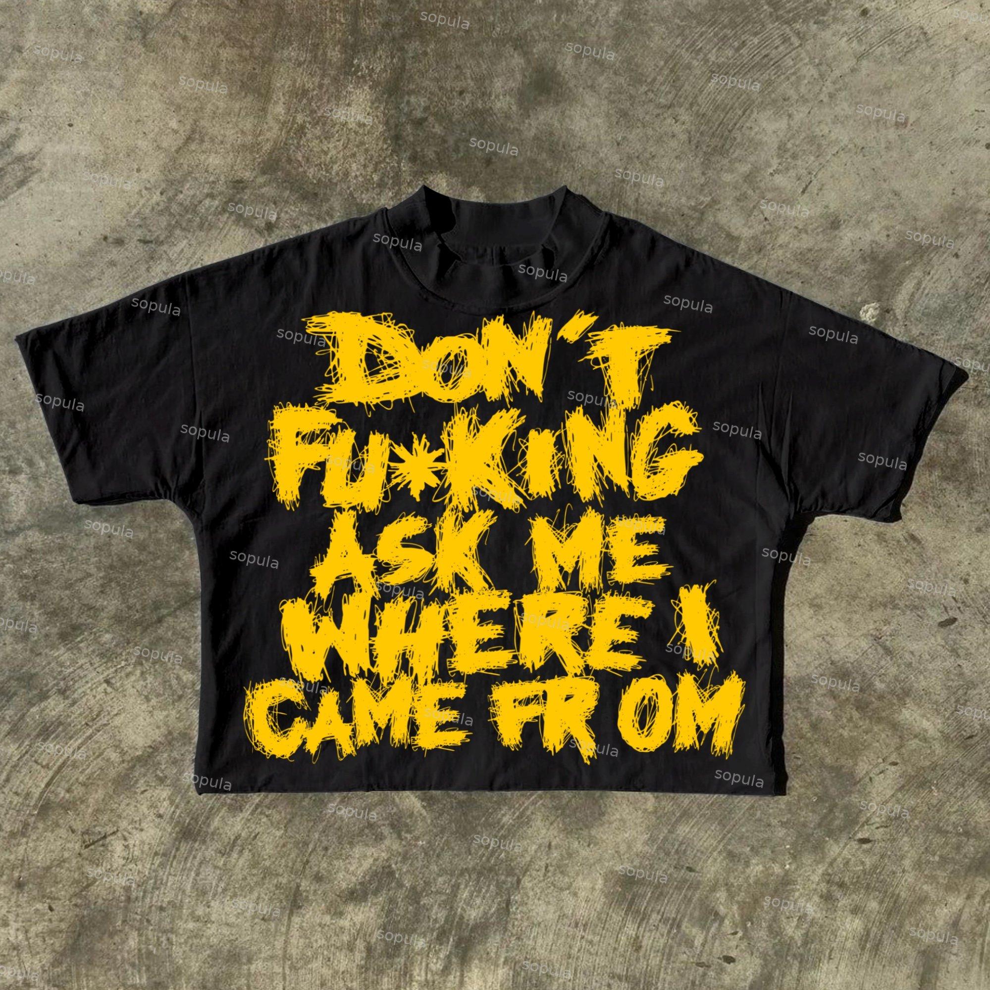 Sopula Don't Fucking Ask Me Where I Came From Draft Slogan Graphics Cotton Cropped T-Shirts Product Image
