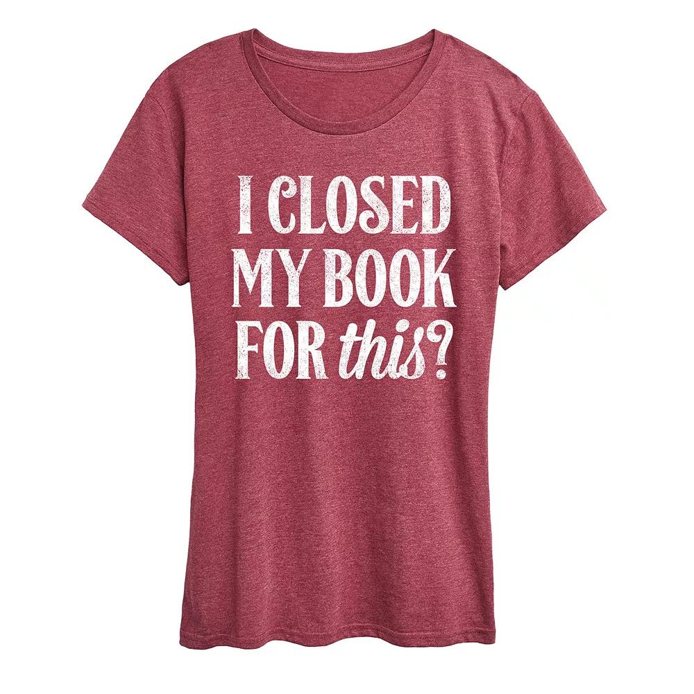 Women's I Closed My Book For This Graphic Tee,  Product Image