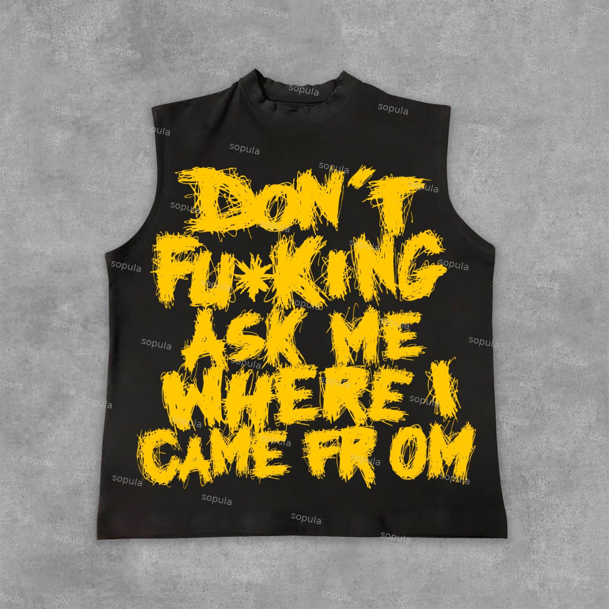 Sopula Don't Fucking Ask Me Where I Came from Graphic Sleeveless Tank Top Shirts Product Image