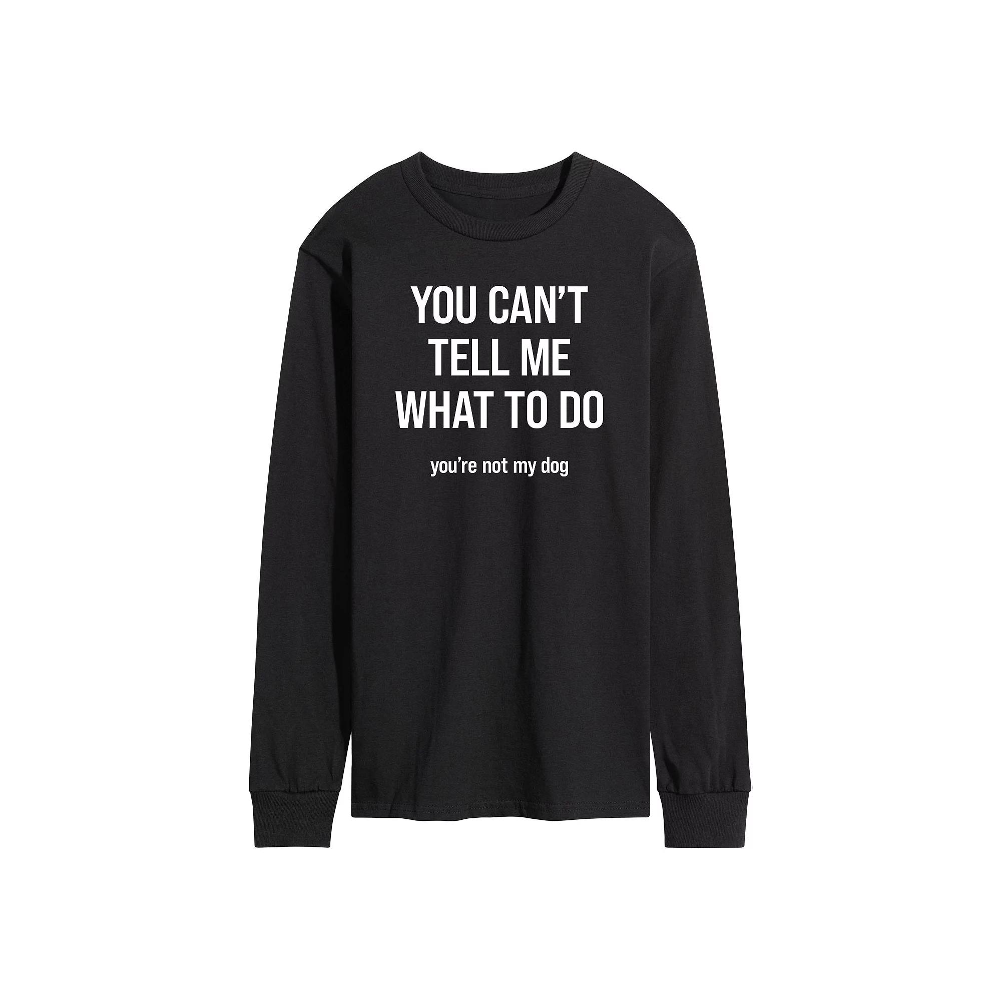 Men's "You Can't Tell Me What To Do" Dog Long Sleeve Tee,  Product Image