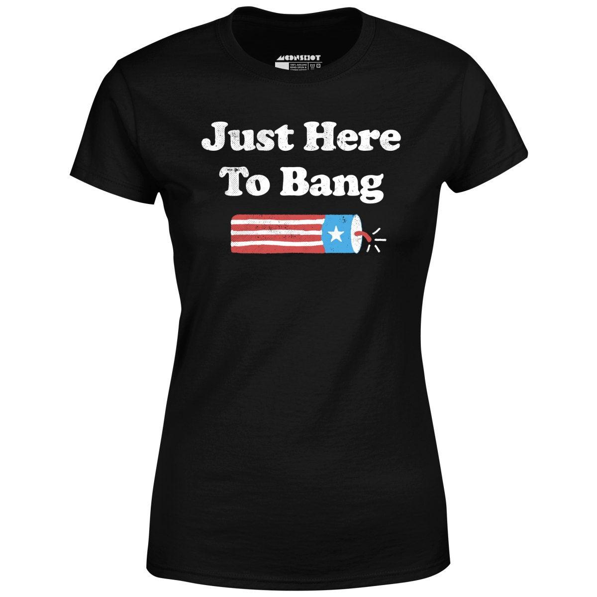 Just Here to Bang - Women's T-Shirt Female Product Image