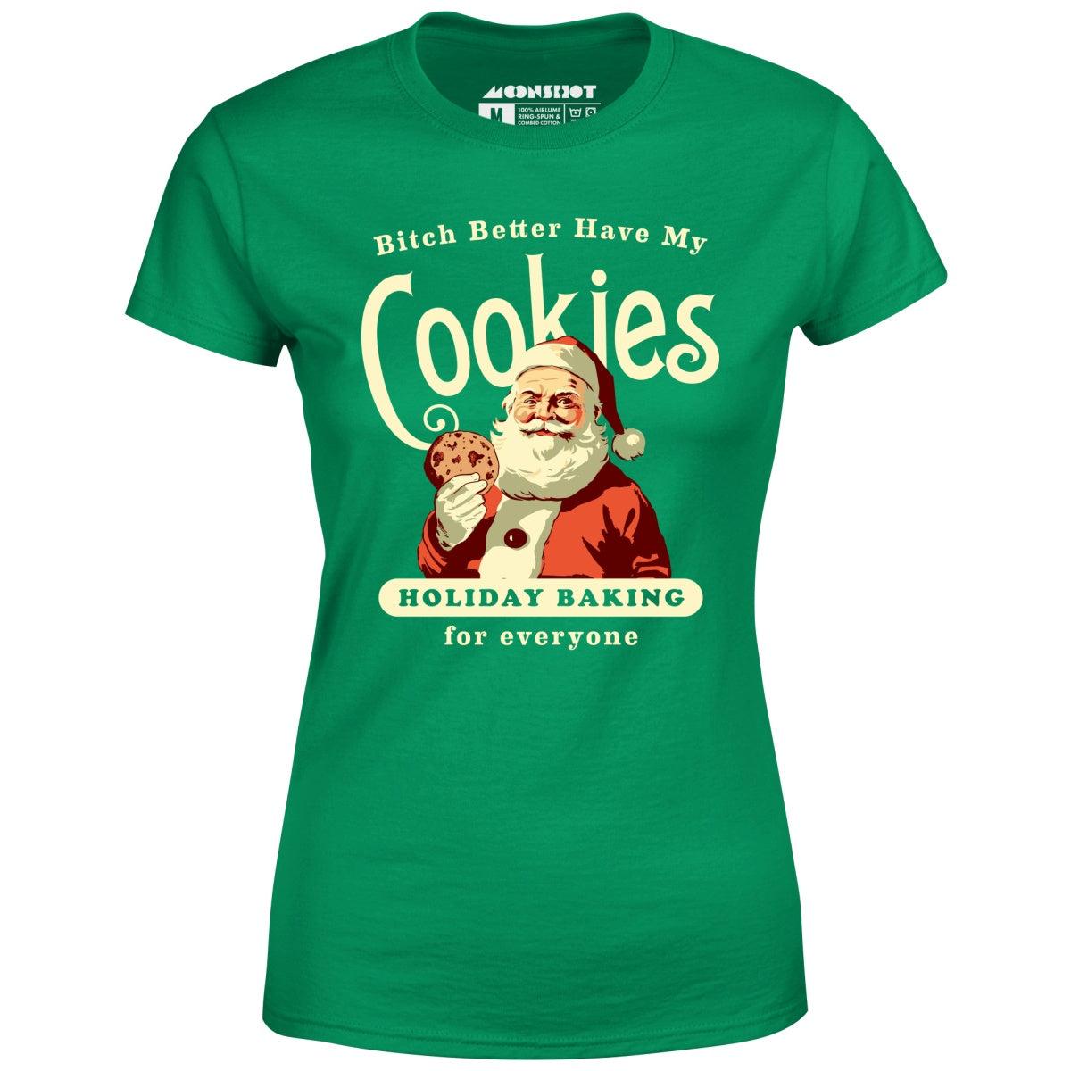 Bitch Better Have My Cookies Holiday Baking - Women's T-Shirt Female Product Image