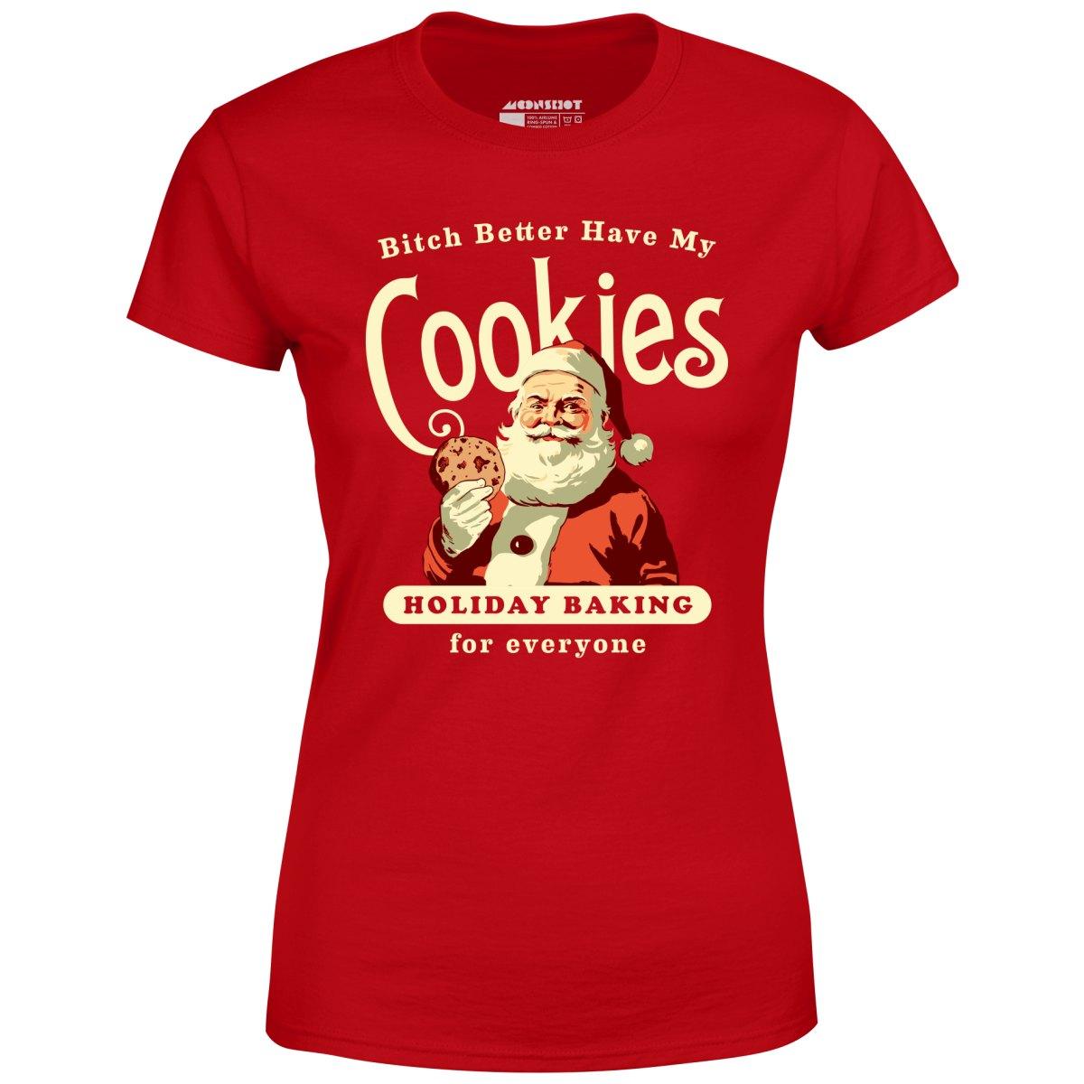 Bitch Better Have My Cookies Holiday Baking - Women's T-Shirt Female Product Image