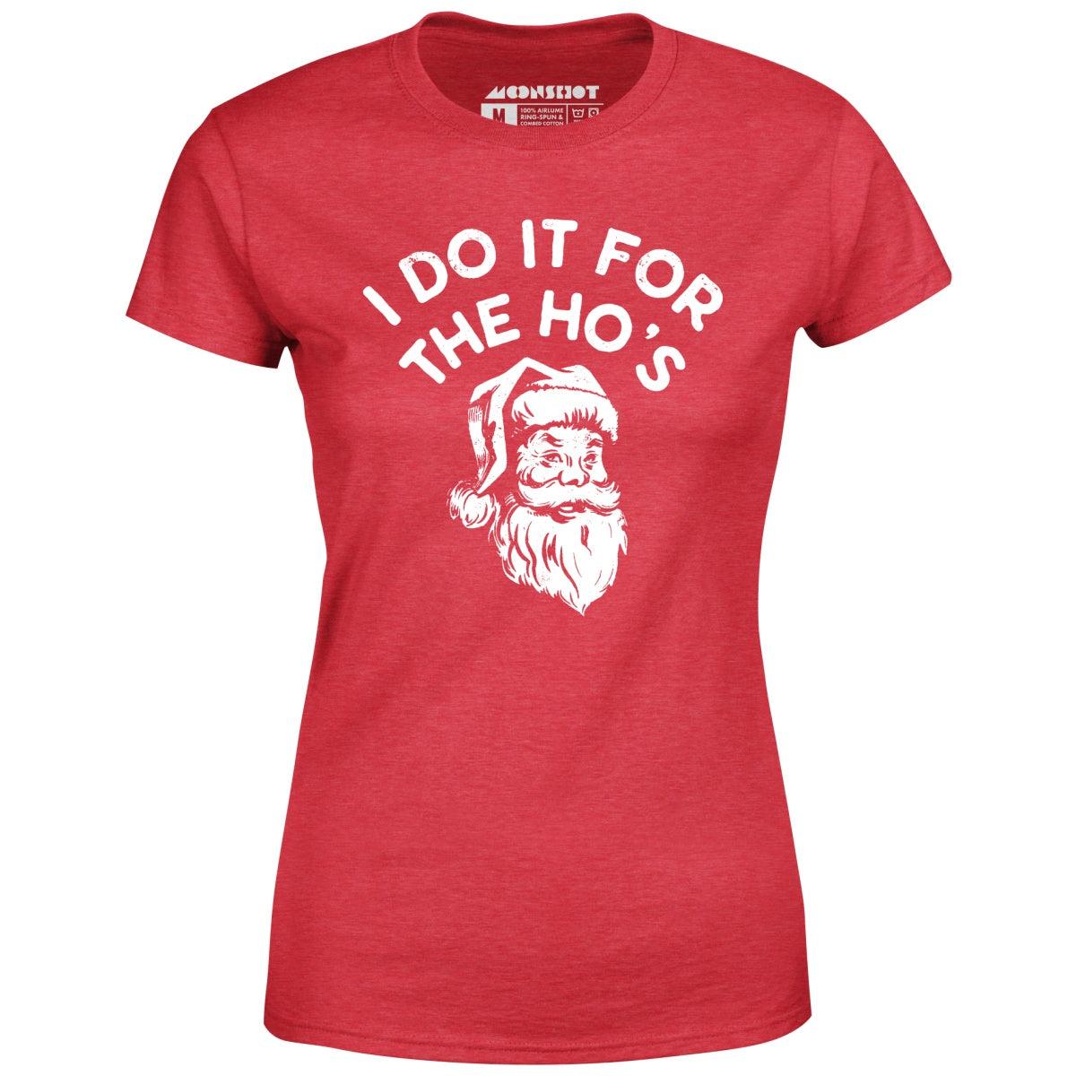 I Do it For The Ho's - Women's T-Shirt Female Product Image