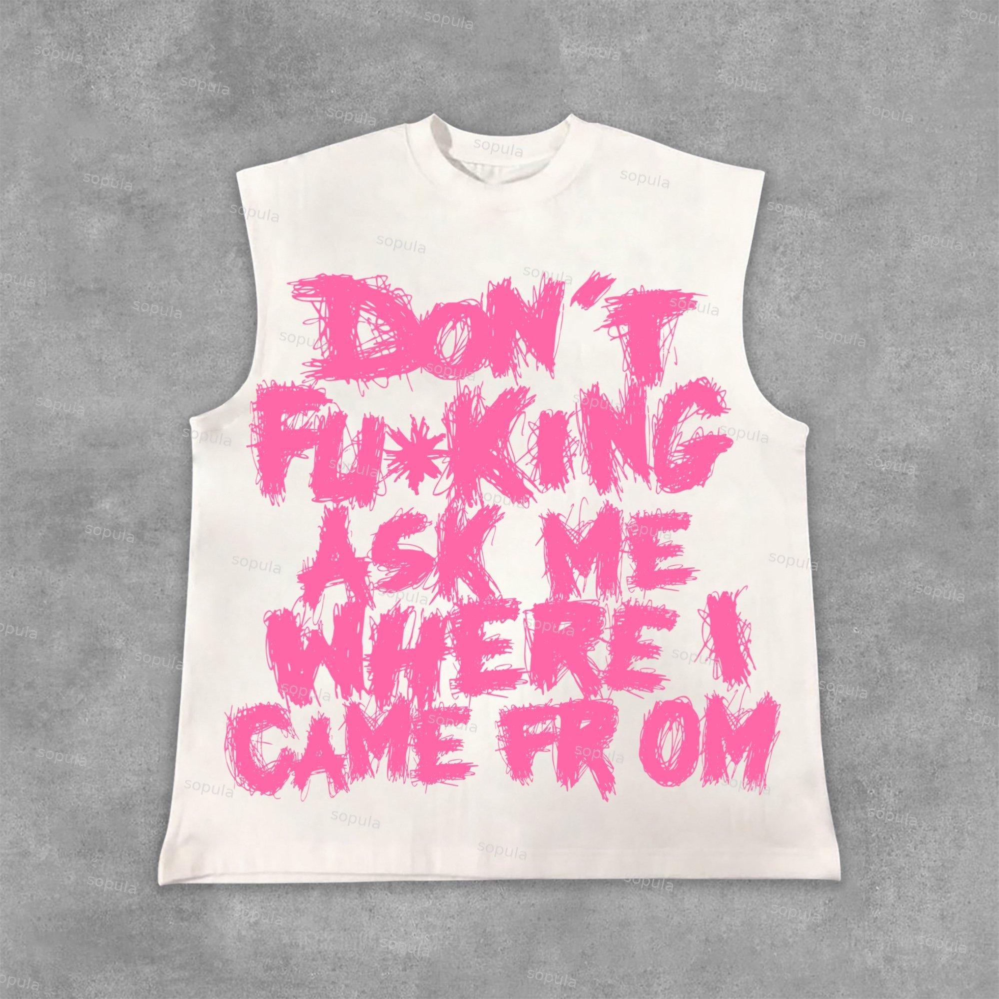 Sopula Don't Fucking Ask Me Where I Came from Graphic Sleeveless Tank Top Shirts Product Image