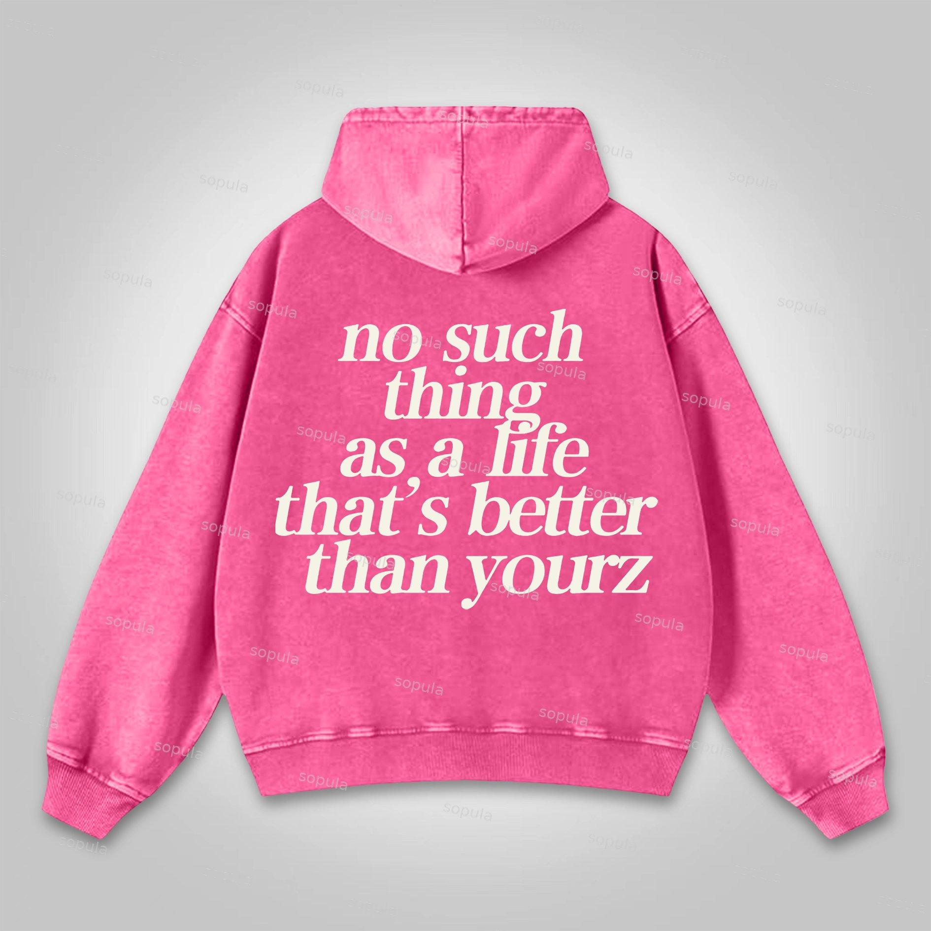 Sopula No Such Thing As, A Life That's Better Than Yourz Washed Hoodie Product Image