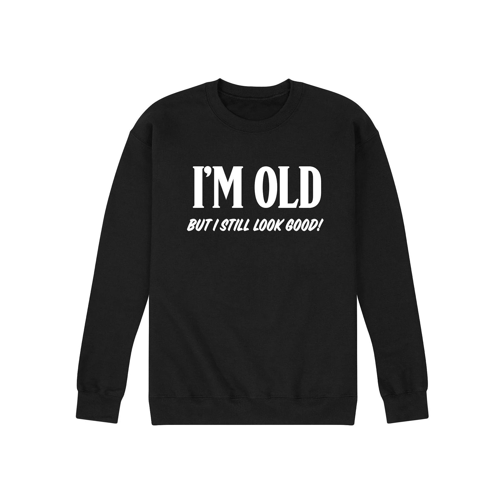 Men's Im Old Still Look Good Fleece Sweatshirt,  Product Image