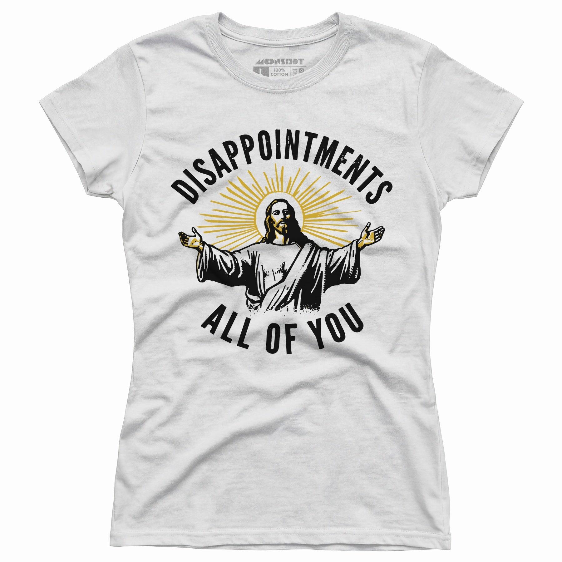 Disappointments All of You - Women's T-Shirt Female Product Image