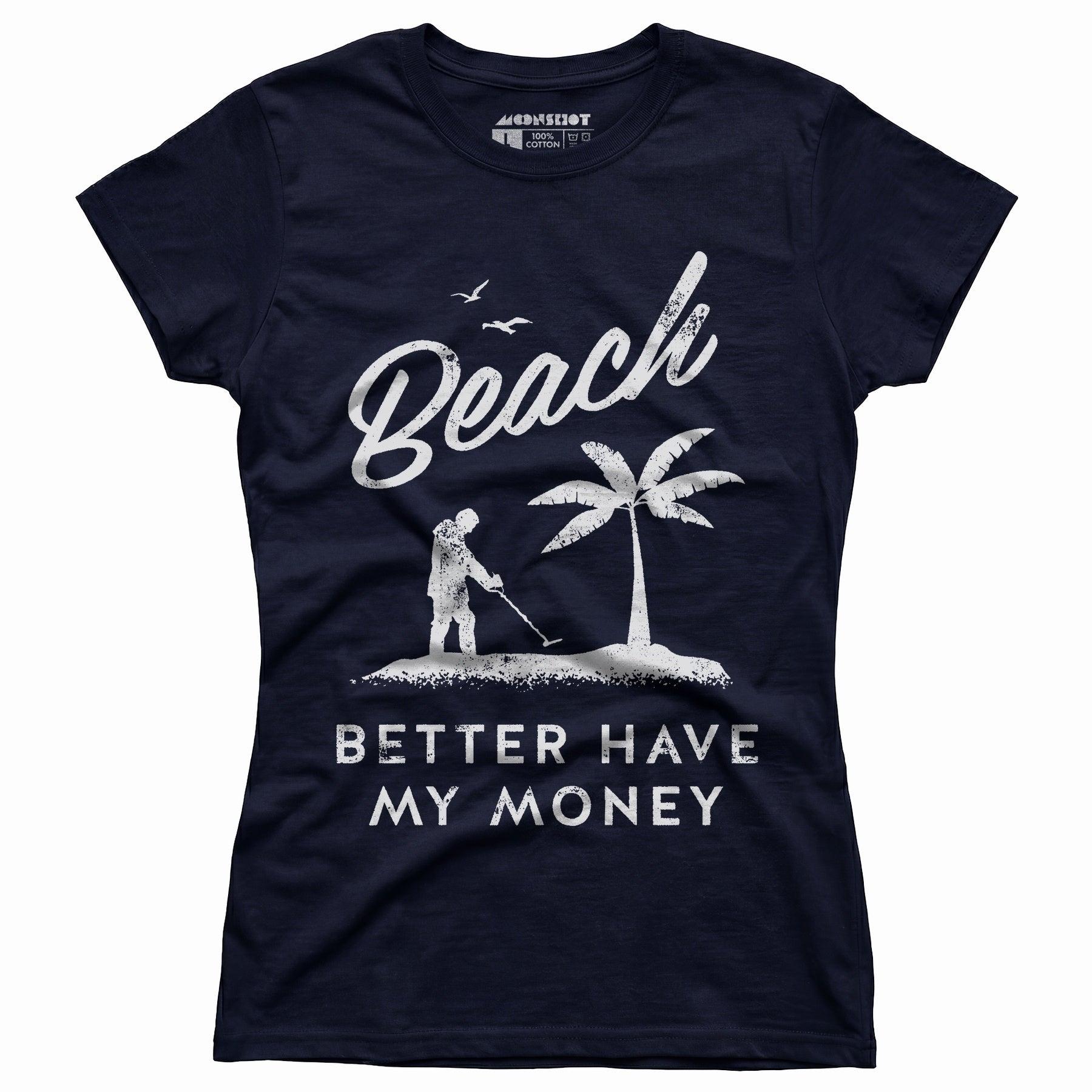 Beach Better Have My Money - Women's T-Shirt Female Product Image