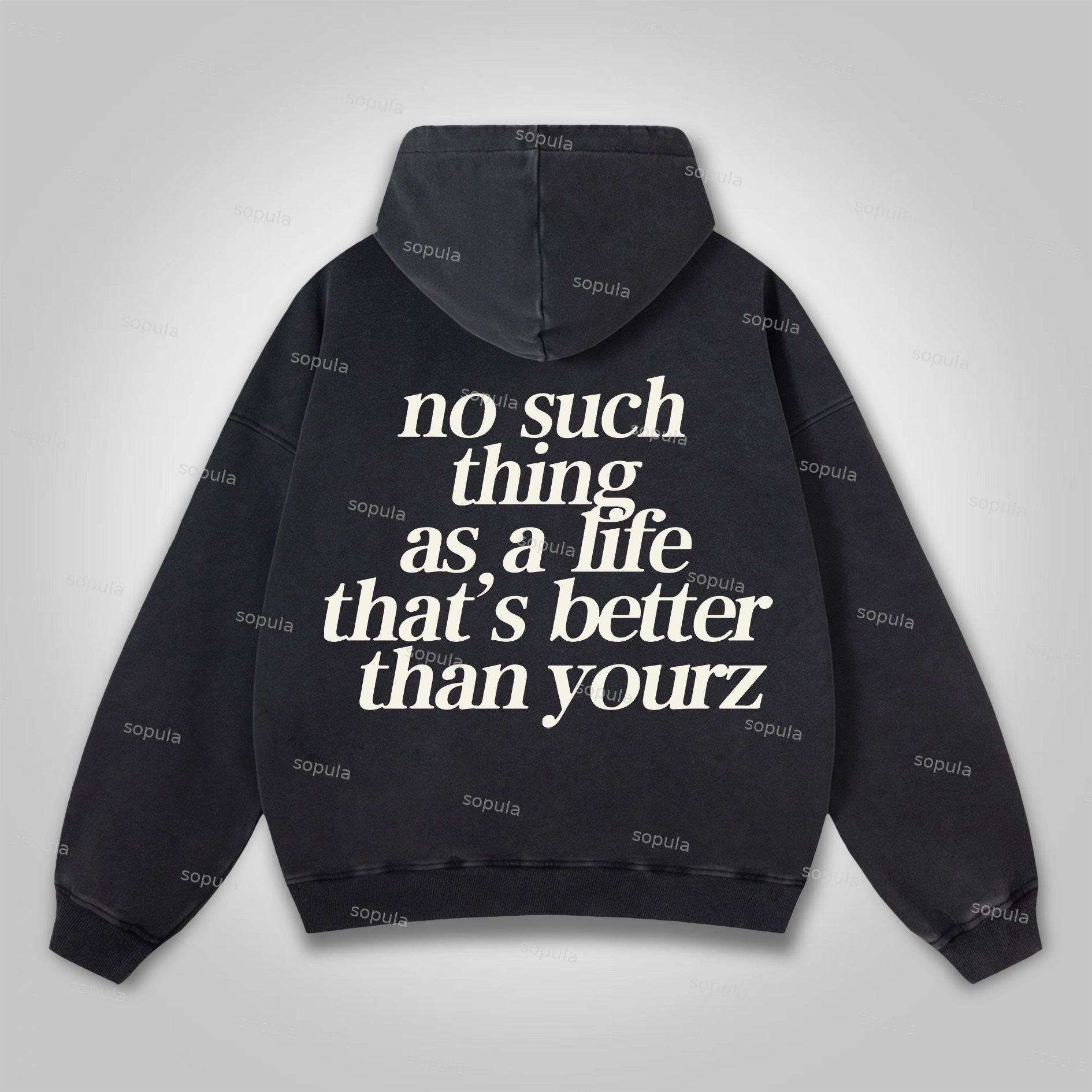 Sopula No Such Thing As, A Life That's Better Than Yourz Washed Hoodie Product Image