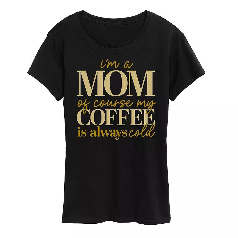 Women's I'm A Mom Of Course My Coffee Is Cold Graphic Tee,  Product Image