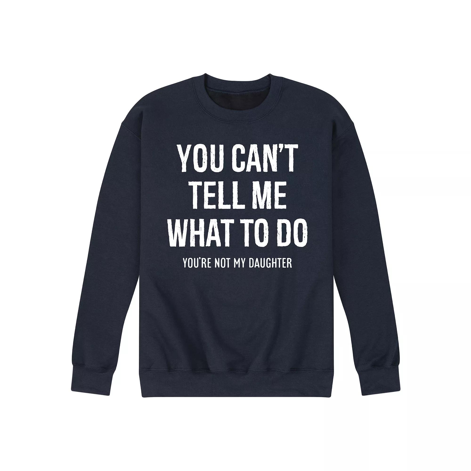 Men's You Cant Tell Me What To Do Graphic Fleece Sweatshirt,  Product Image