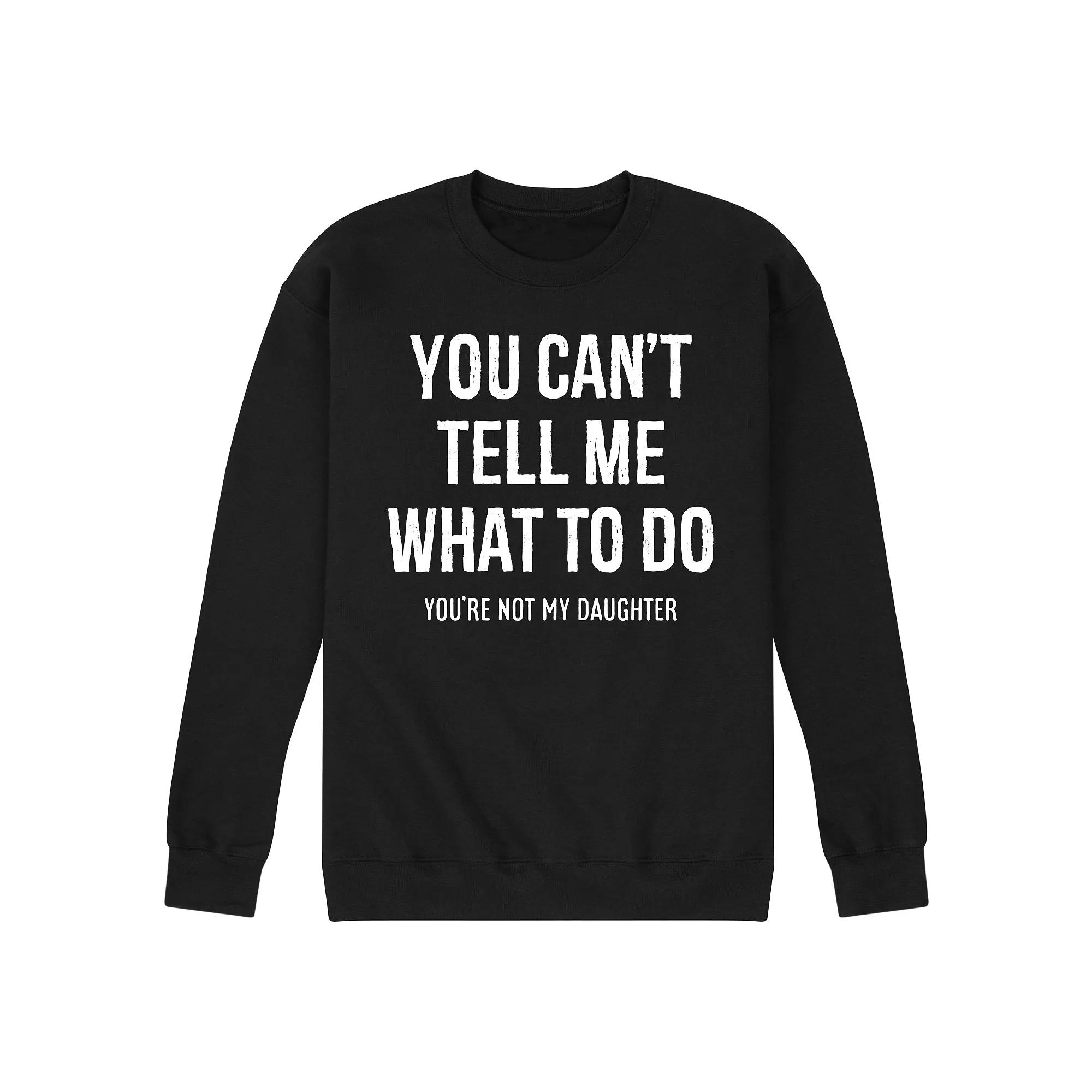 Men's You Cant Tell Me What To Do Graphic Fleece Sweatshirt,  Product Image