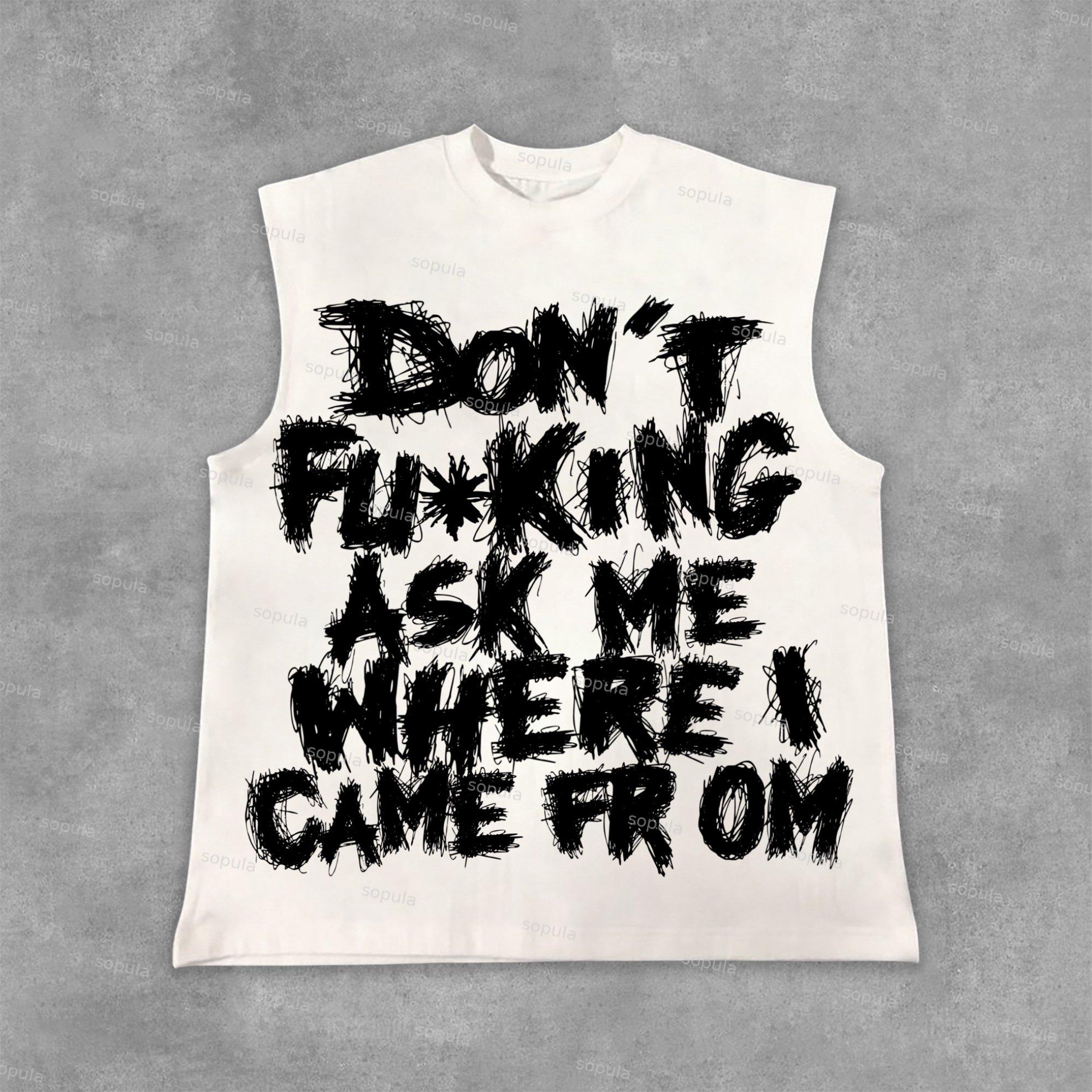 Sopula Don't Fucking Ask Me Where I Came from Graphic Sleeveless Tank Top Shirts Product Image