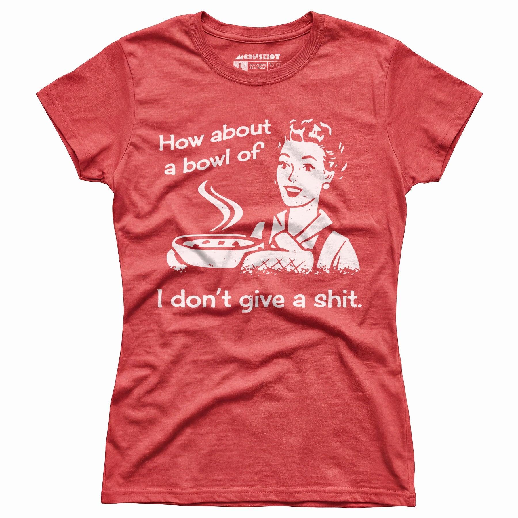 How About a Bowl of I Don't Give a Shit? - Women's T-Shirt Female Product Image