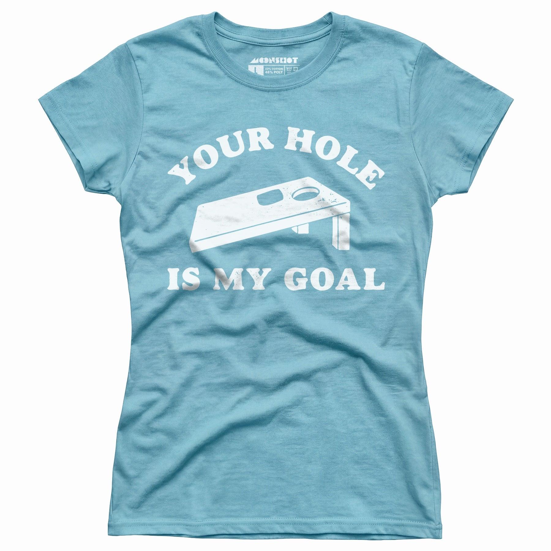 Your Hole is My Goal - Cornhole - Women's T-Shirt Female Product Image