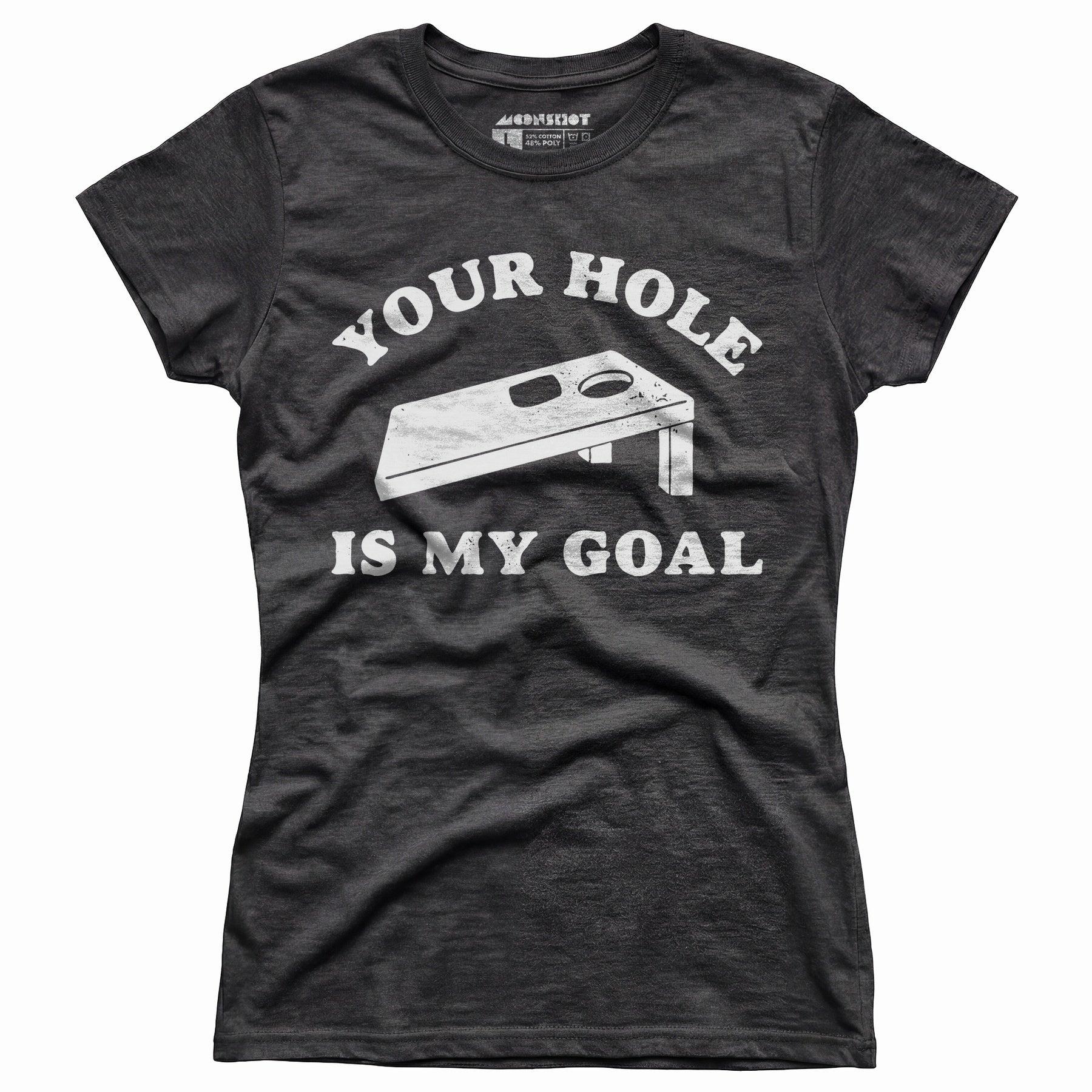 Your Hole is My Goal - Cornhole - Women's T-Shirt Female Product Image