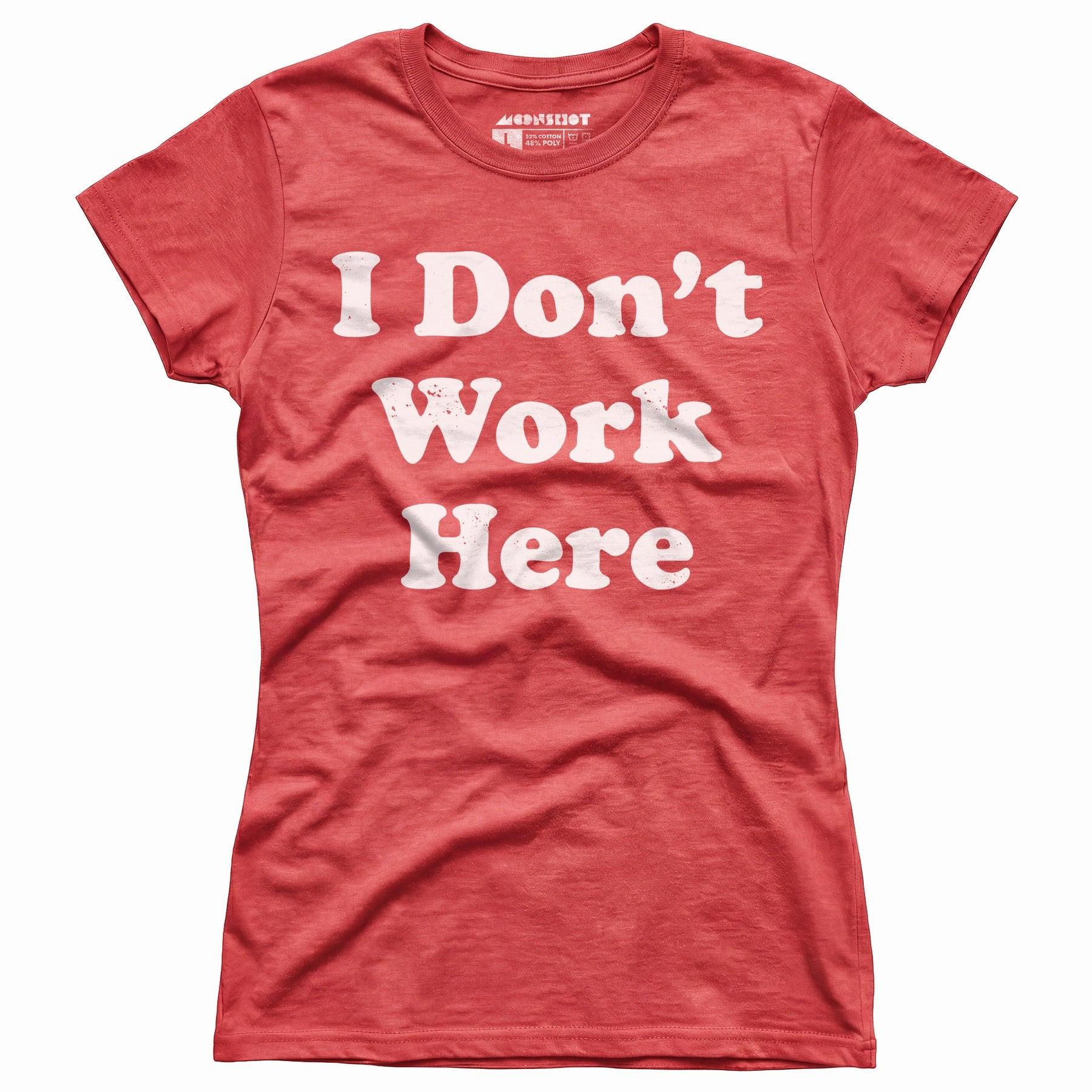 I Don't Work Here - Women's T-Shirt Female Product Image