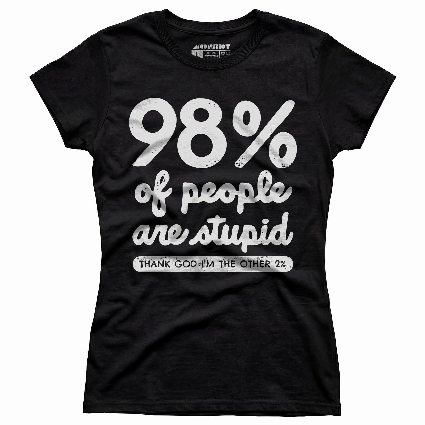 98% of People are Stupid - Women's T-Shirt Female Product Image