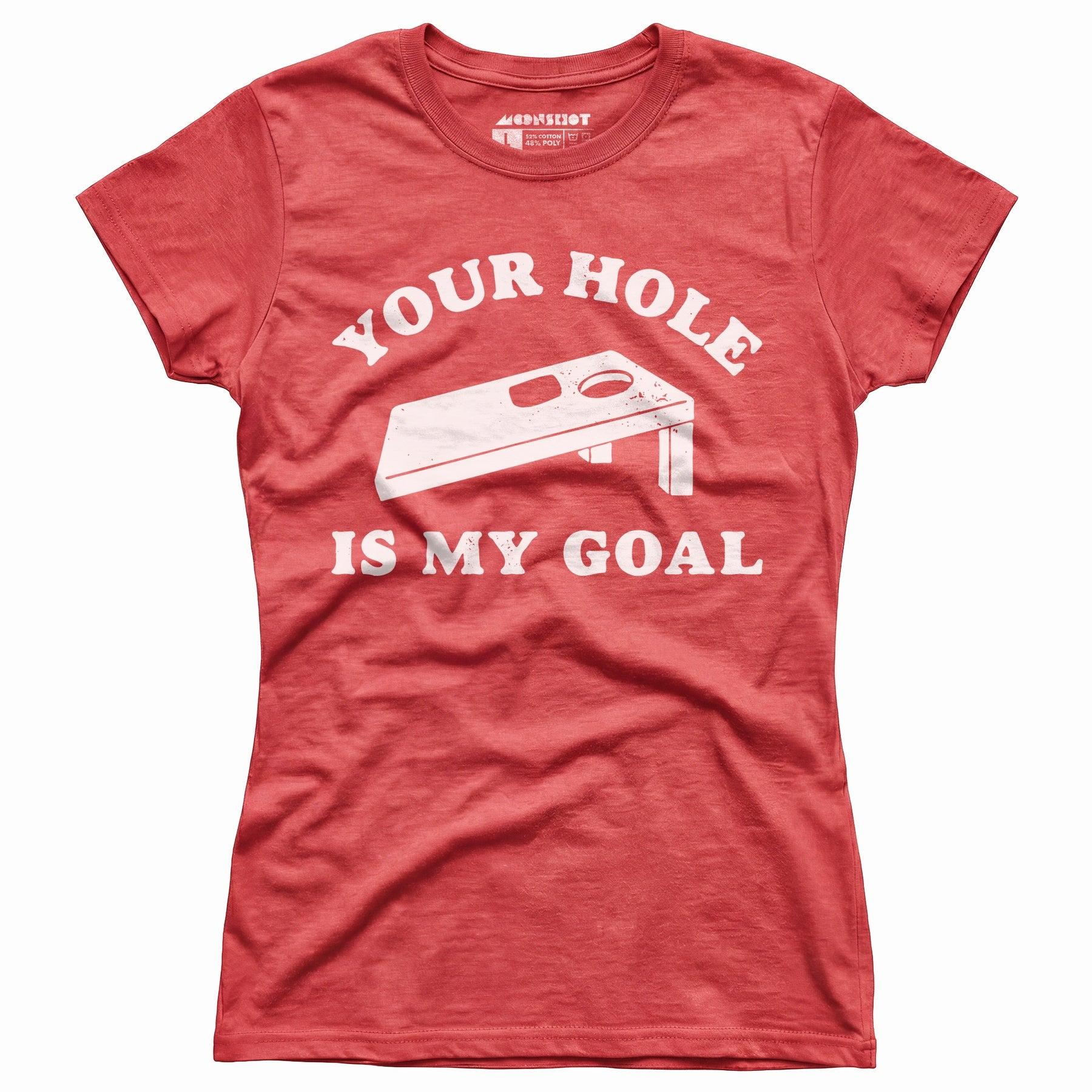 Your Hole is My Goal - Cornhole - Women's T-Shirt Female Product Image
