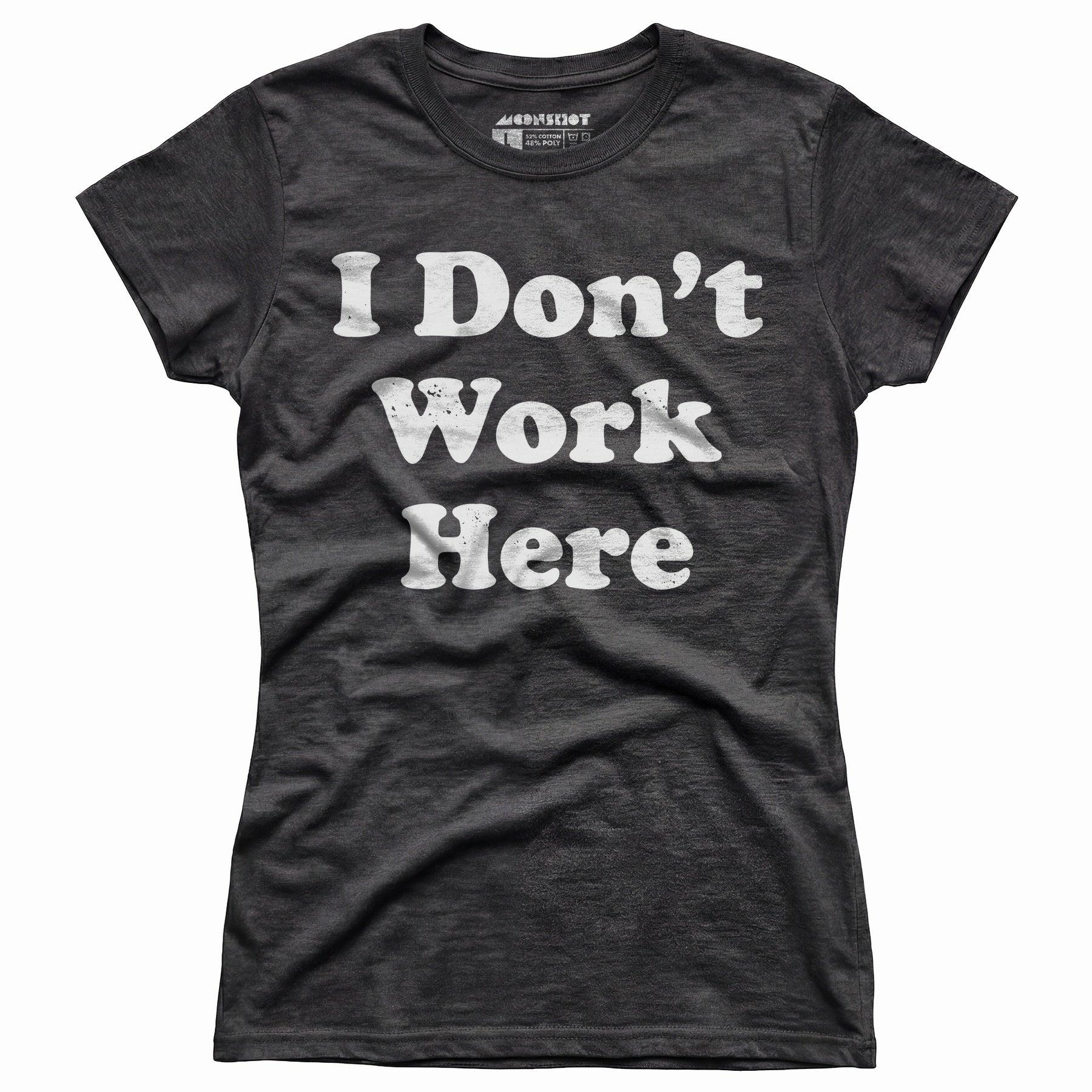 I Don't Work Here - Women's T-Shirt Female Product Image
