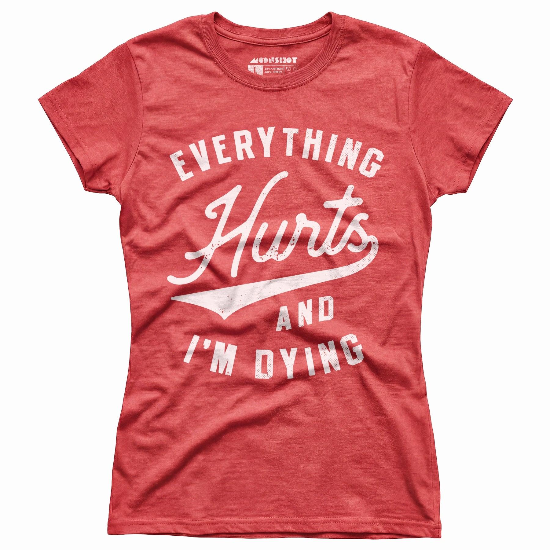 Everything Hurts and I'm Dying - Women's T-Shirt Female Product Image