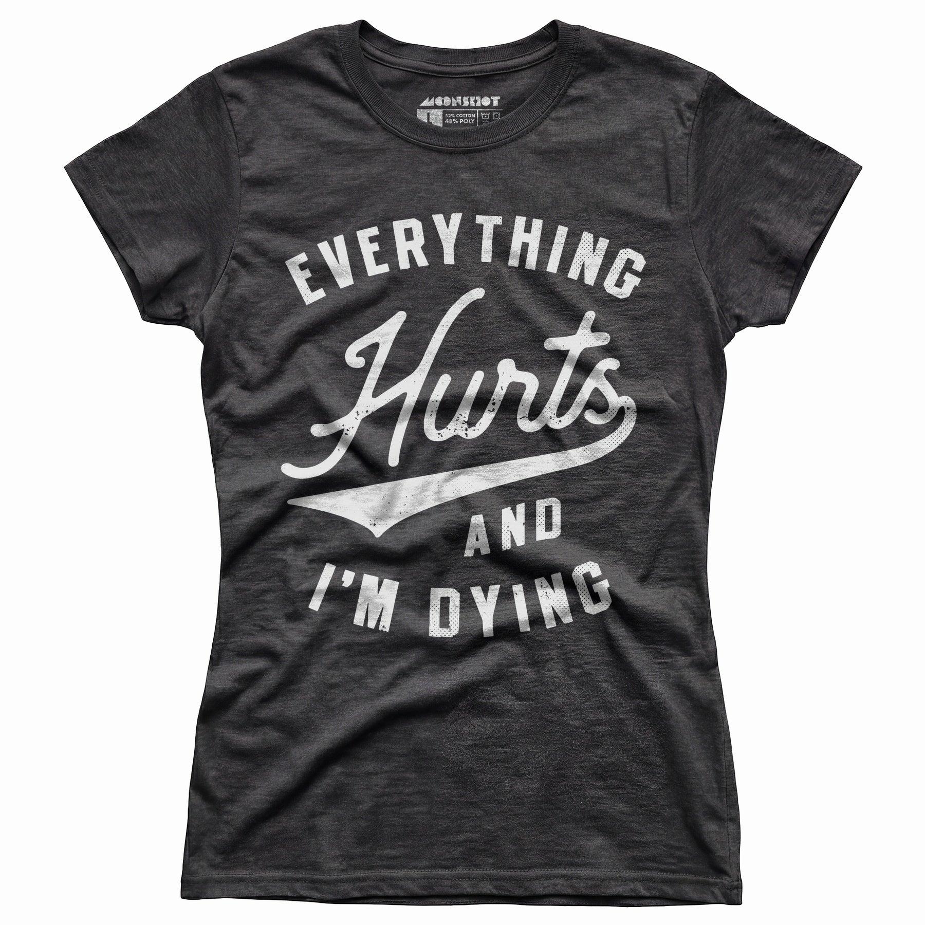 Everything Hurts and I'm Dying - Women's T-Shirt Female Product Image
