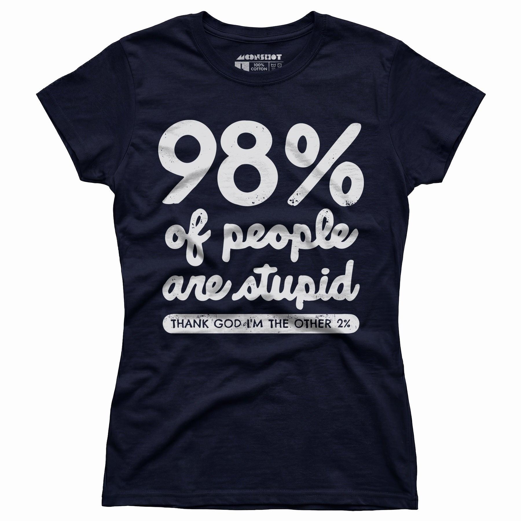 98% of People are Stupid - Women's T-Shirt Female Product Image