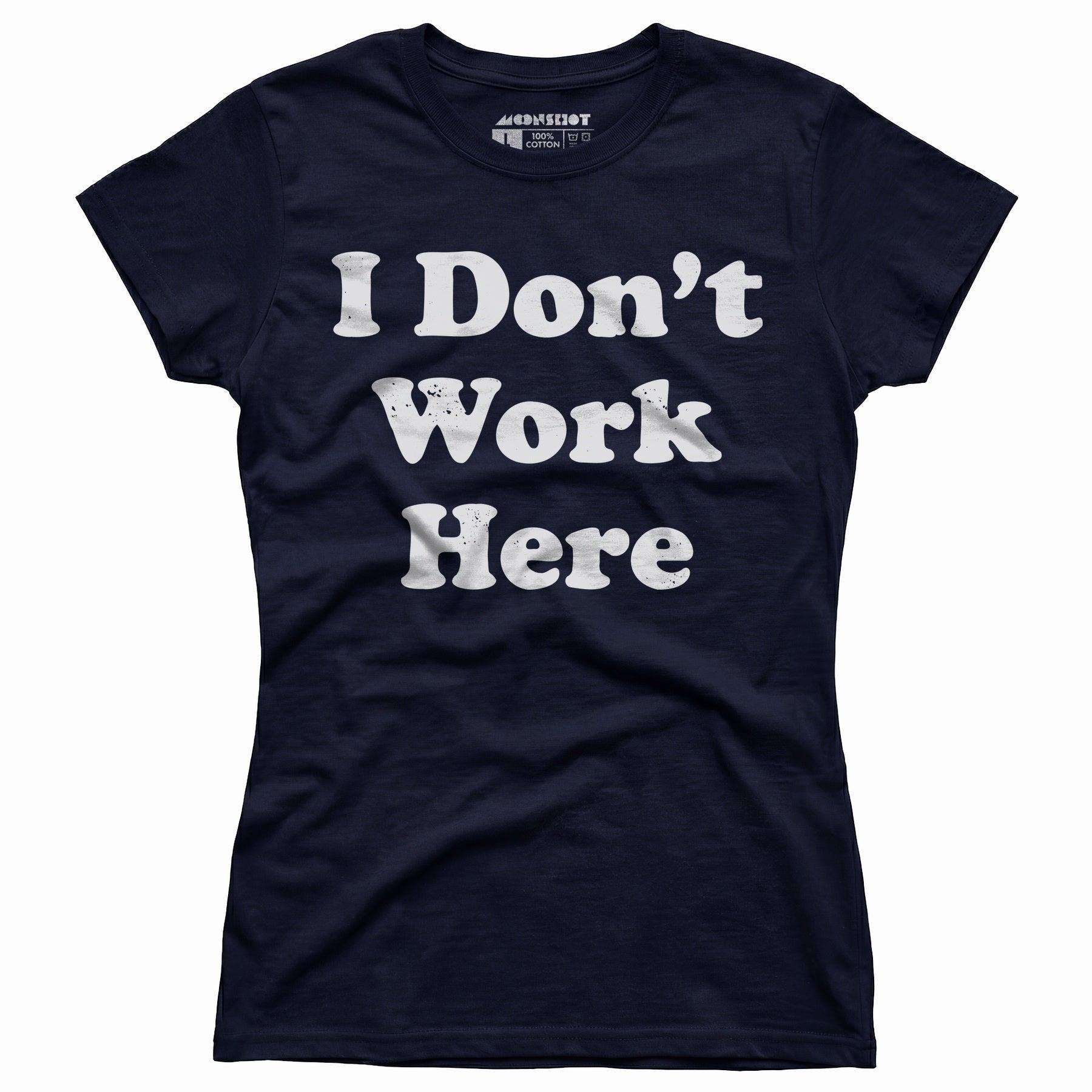 I Don't Work Here - Women's T-Shirt Female Product Image