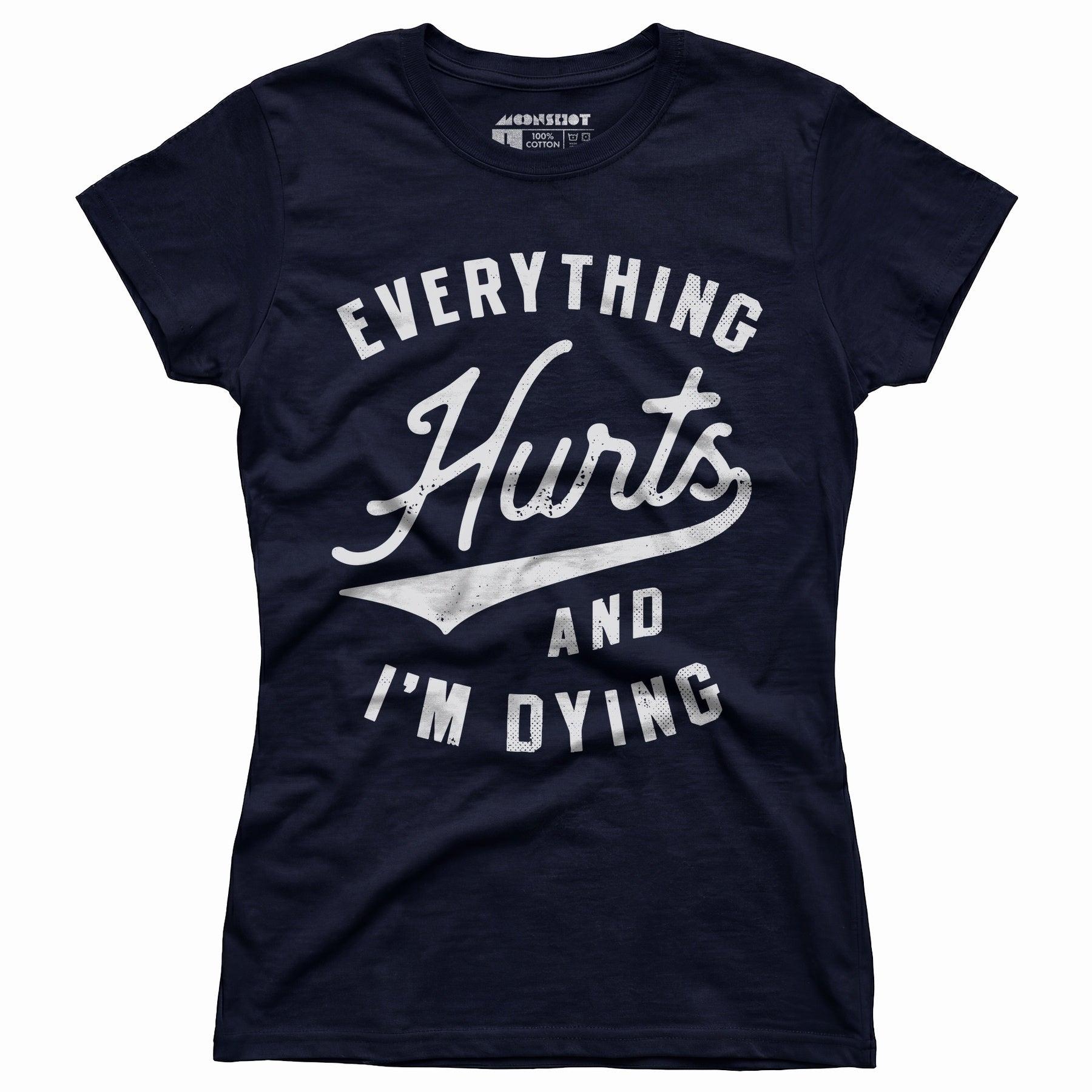 Everything Hurts and I'm Dying - Women's T-Shirt Female Product Image