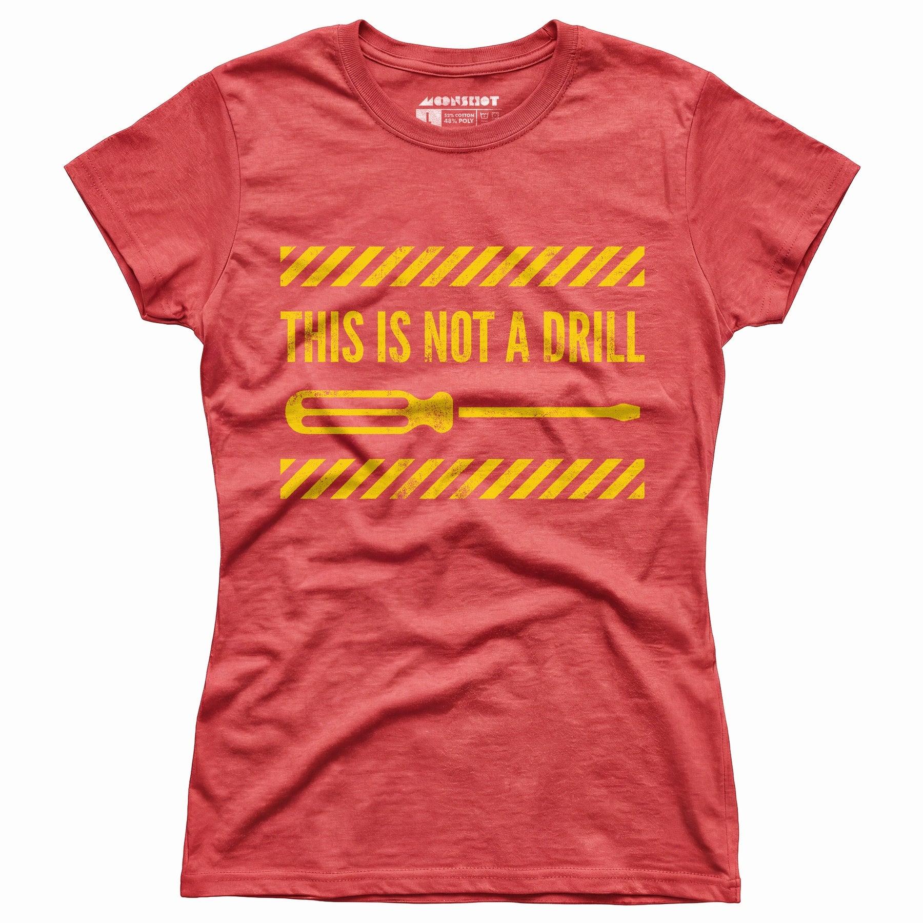 This is Not a Drill - Women's T-Shirt Female Product Image