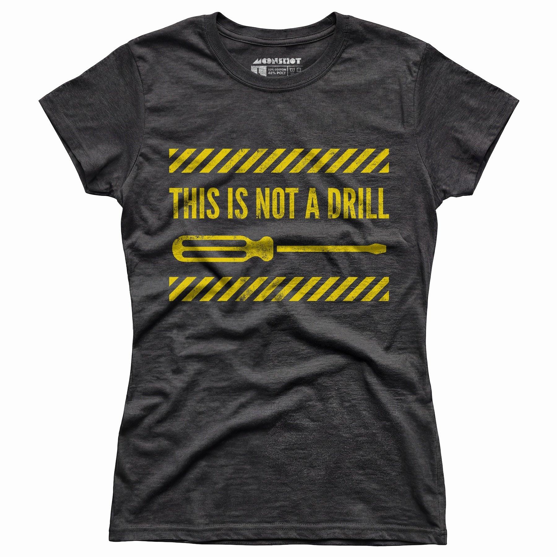 This is Not a Drill - Women's T-Shirt Female Product Image