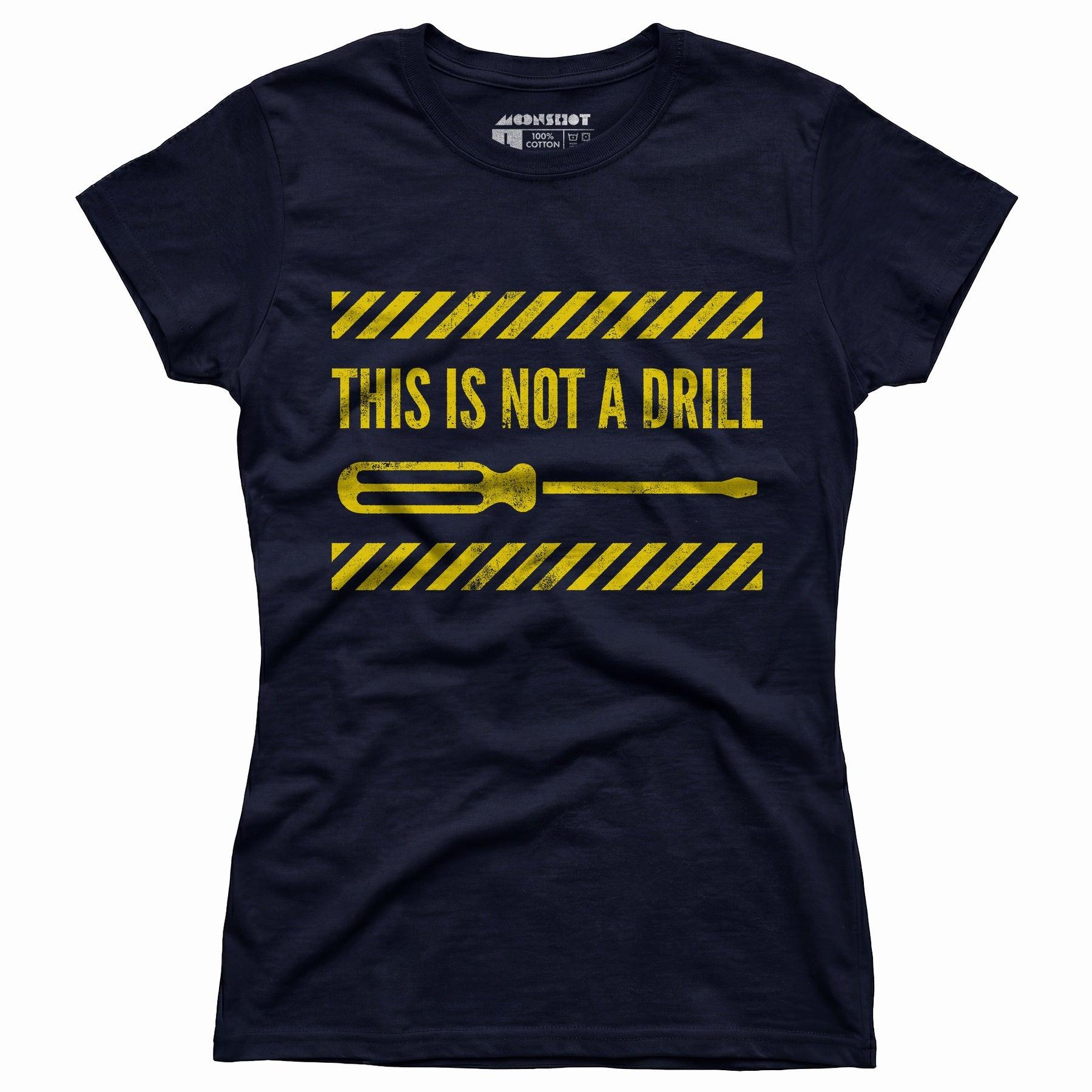 This is Not a Drill - Women's T-Shirt Female Product Image