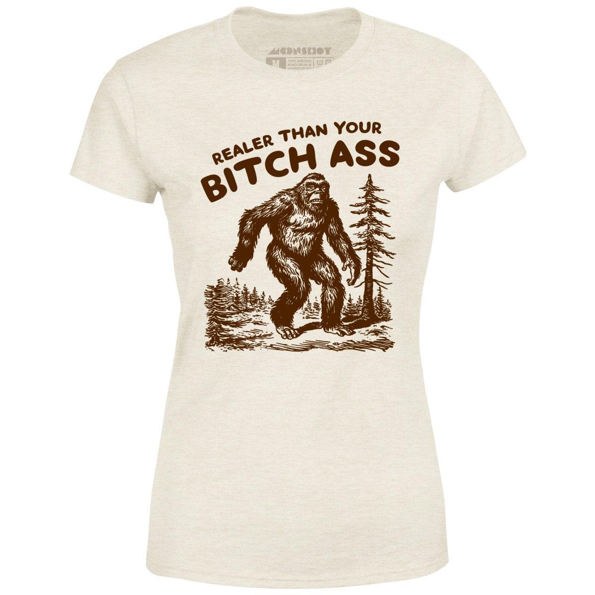 Realer Than Your Bitch Ass - Women's T-Shirt Female Product Image