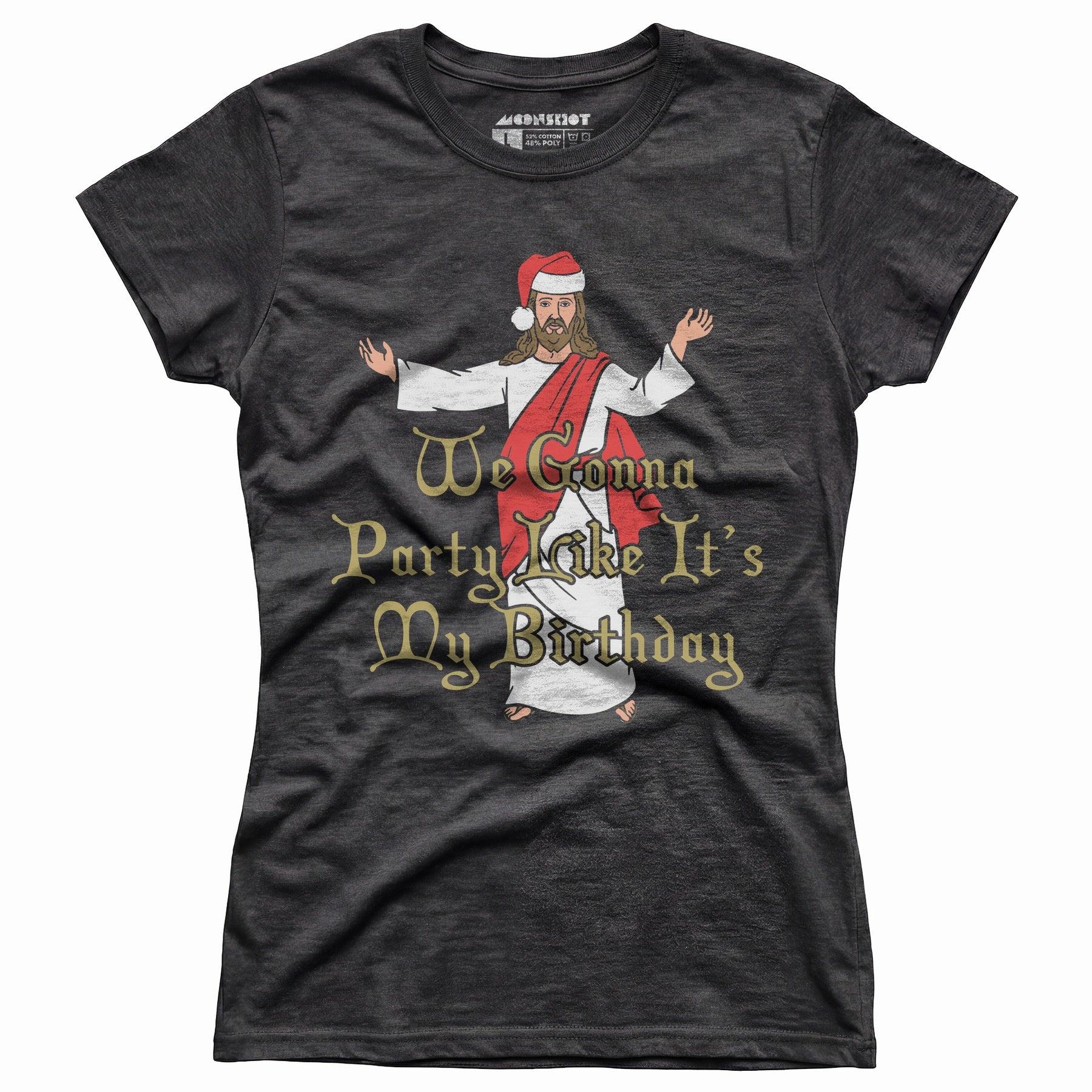 We Gonna Party Like It's My Birthday - Women's T-Shirt Female Product Image