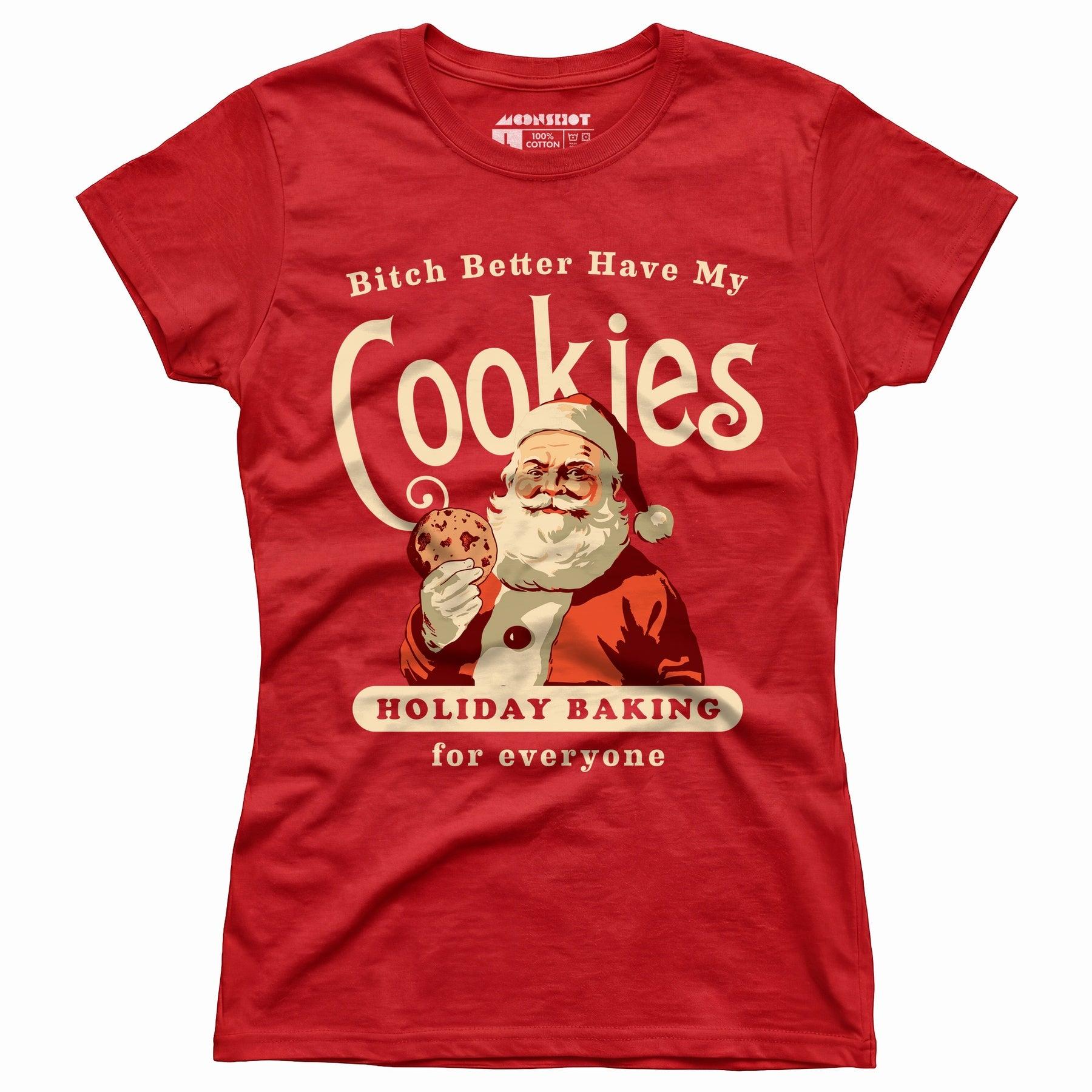 Bitch Better Have My Cookies Holiday Baking - Women's T-Shirt Female Product Image