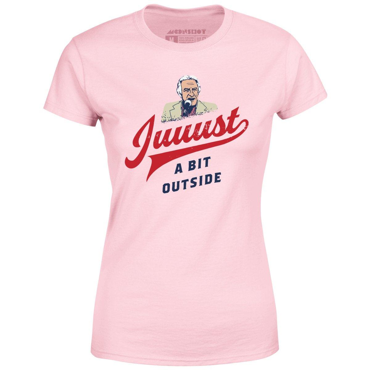 Juuust a Bit Outside - Women's T-Shirt Female Product Image