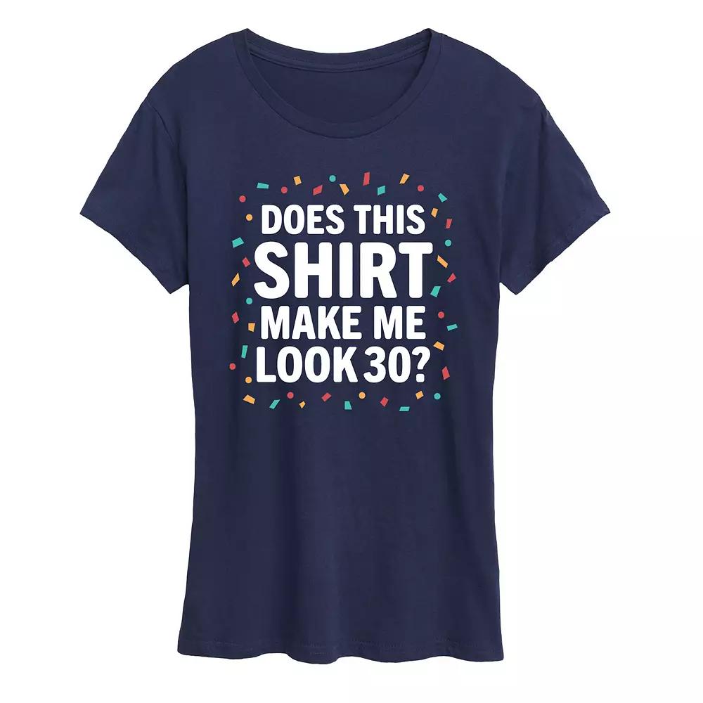 Women's Does This Shirt Make Me Look 30 Graphic Tee,  Product Image