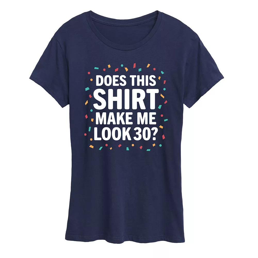 Women's Does This Shirt Make Me Look 30 Graphic Tee,  Product Image