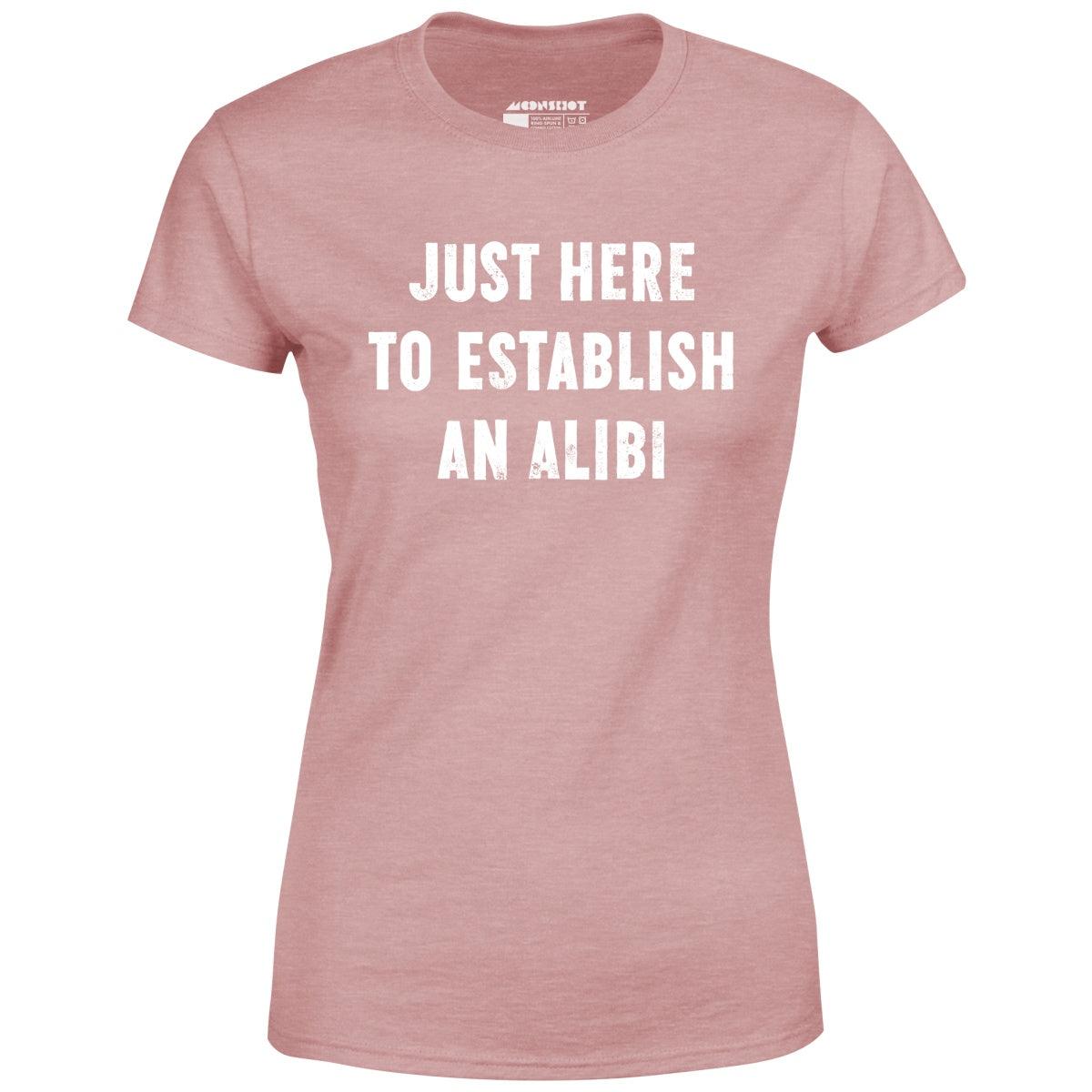 Just Here to Establish an Alibi - Women's T-Shirt Female Product Image