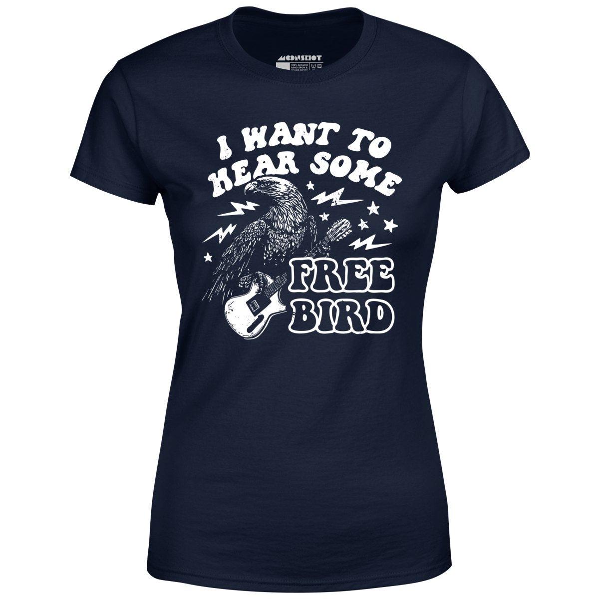 I Want to Hear Some Free Bird - Women's T-Shirt Female Product Image