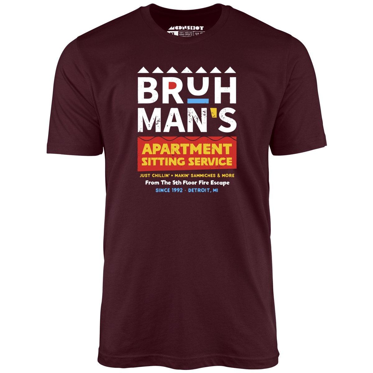 Bruh Man's Apartment Sitting Service - Unisex T-Shirt Male Product Image