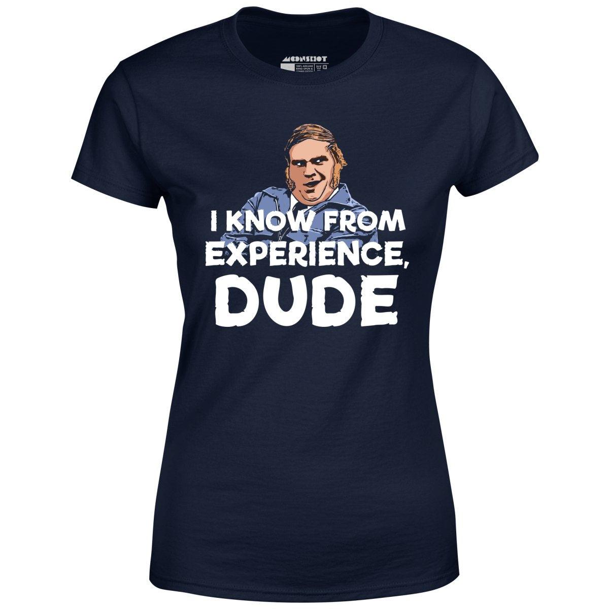 I Know From Experience, Dude - Women's T-Shirt Female Product Image