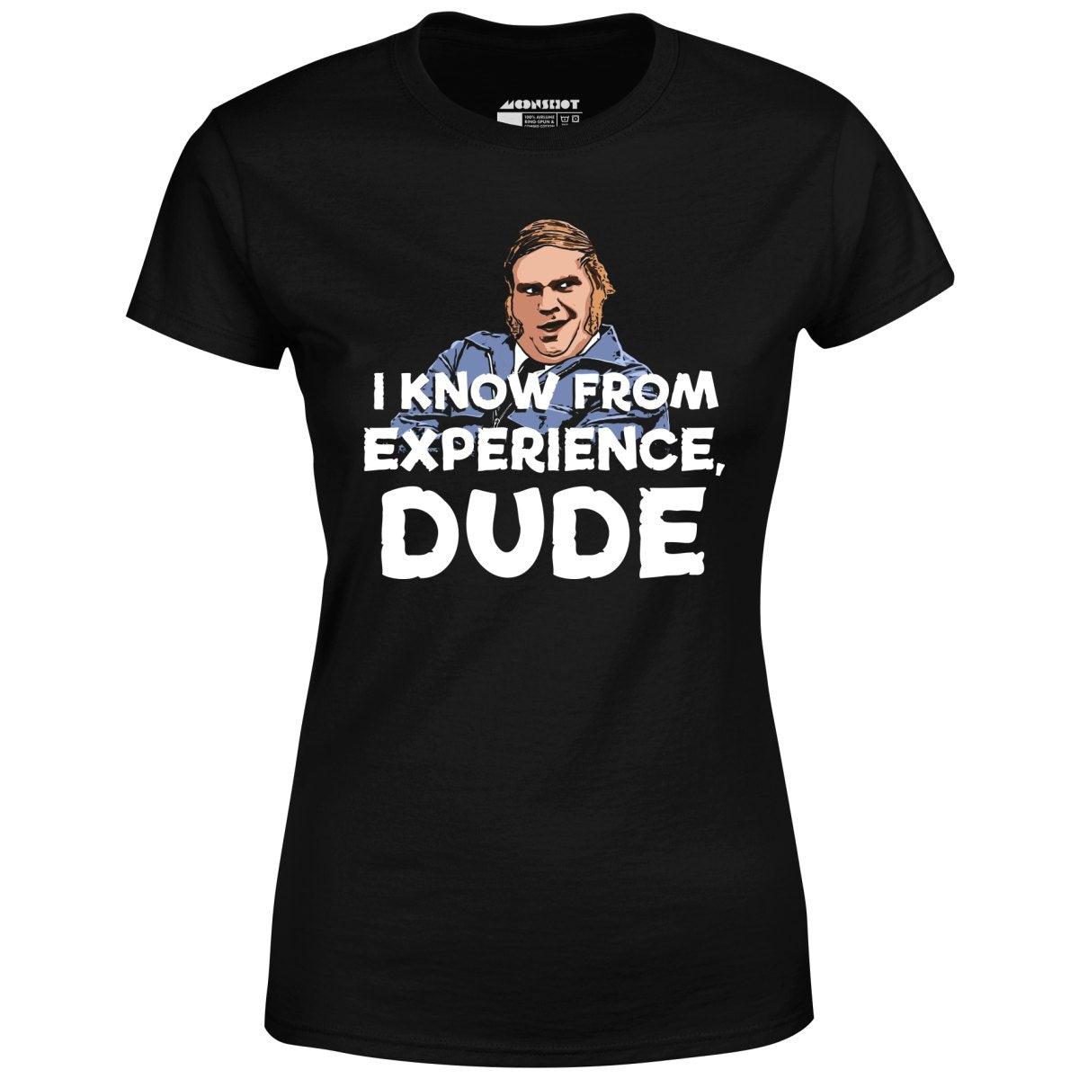I Know From Experience, Dude - Women's T-Shirt Female Product Image