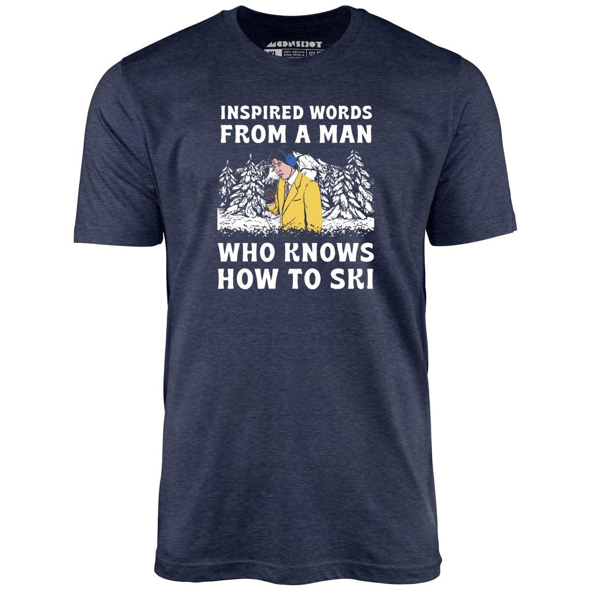 Inspired Words From a Man Who Knows How to Ski - Unisex T-Shirt Male Product Image