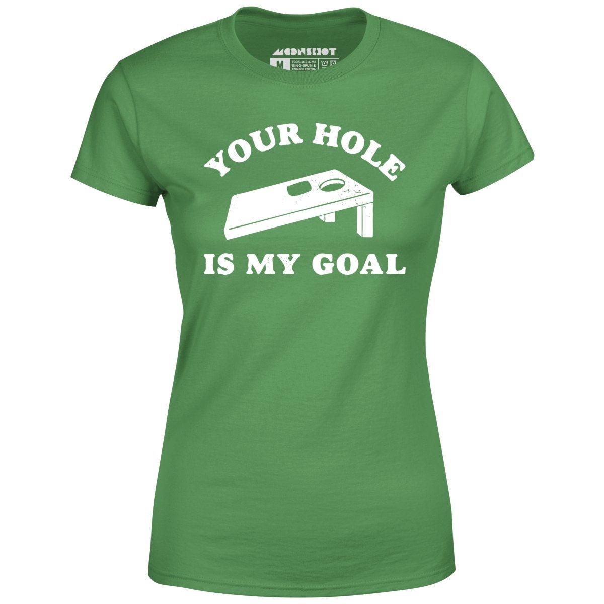 Your Hole is My Goal - Cornhole - Women's T-Shirt Female Product Image