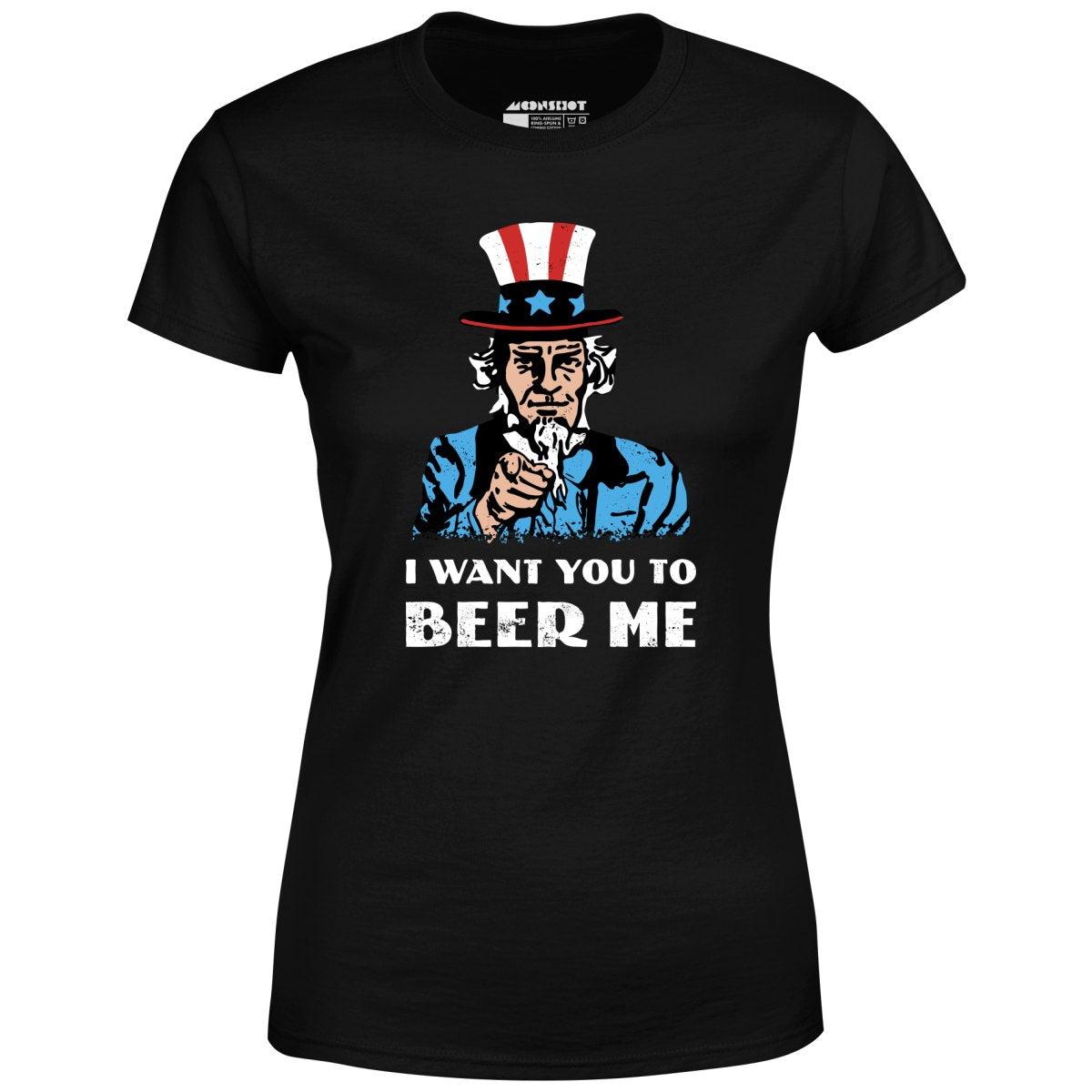 I Want You To Beer Me - Women's T-Shirt Female Product Image
